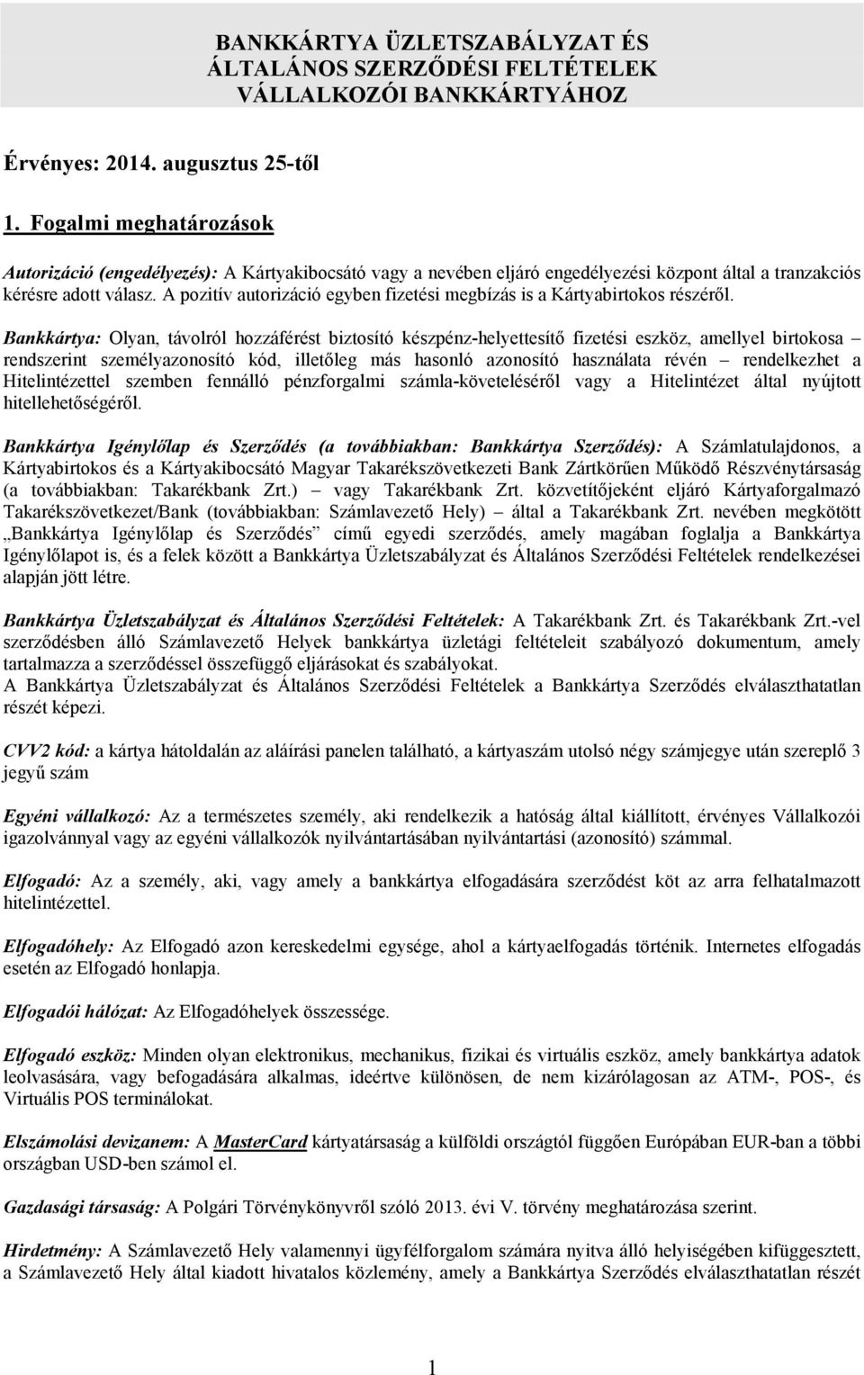 A pozitív autorizáció egyben fizetési megbízás is a Kártyabirtokos részérıl.