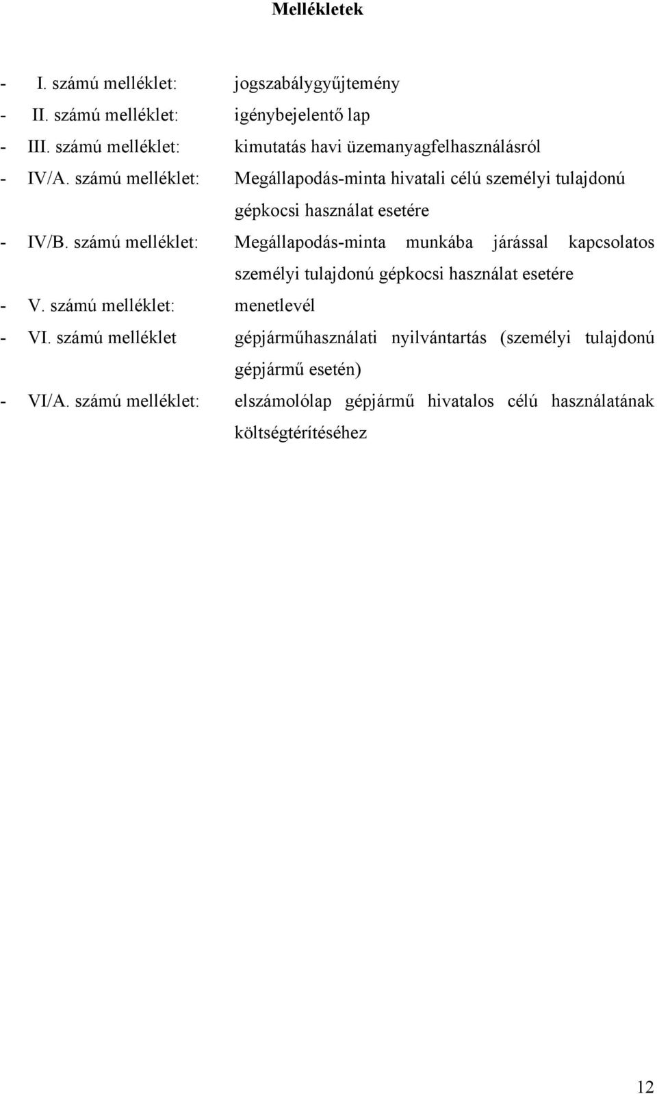 számú melléklet: Megállapodás-minta hivatali célú személyi tulajdonú gépkocsi használat esetére - IV/B.