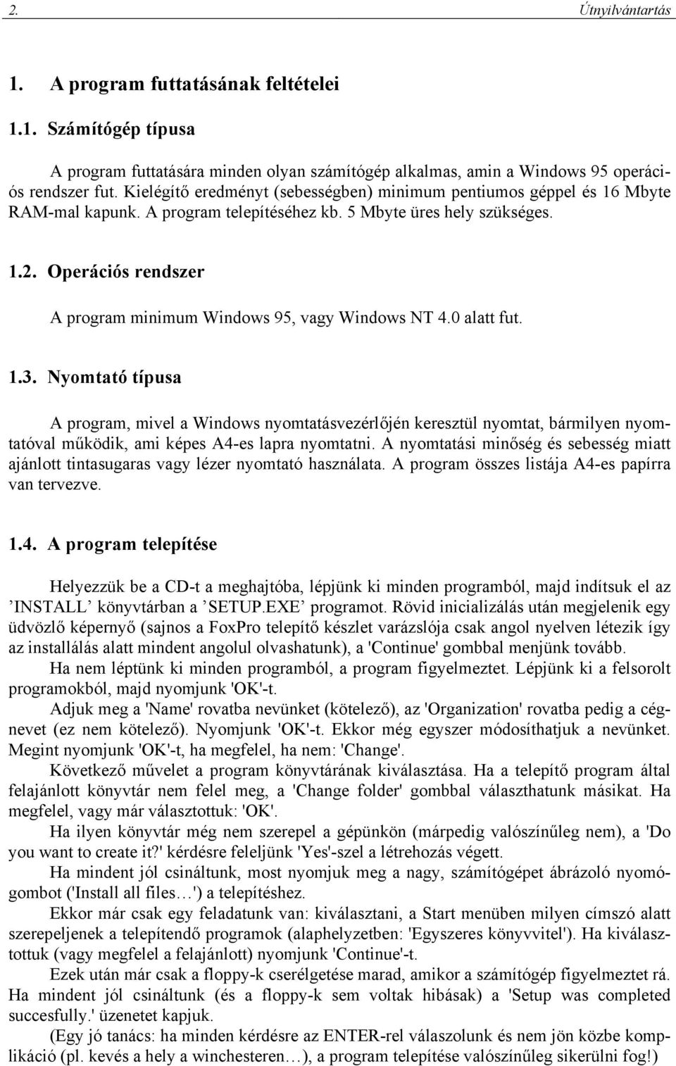 Operációs rendszer A program minimum Windows 95, vagy Windows NT 4.0 alatt fut. 1.3.