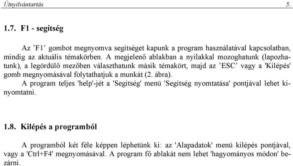 folytathatjuk a munkát (2. ábra). A program teljes 'help'-jét a 'Segítség' menü 'Segítség nyomtatása' pontjával lehet kinyomtatni. 1.8.