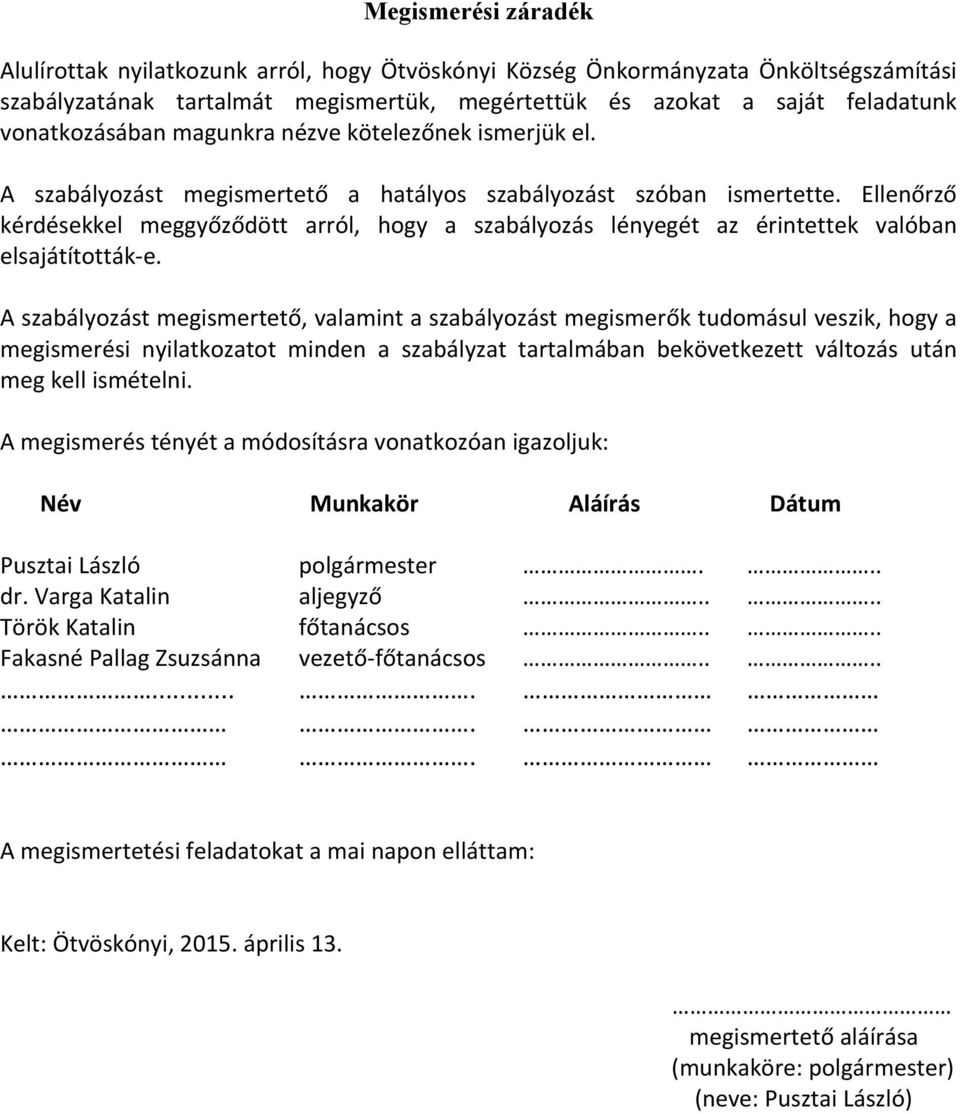 Ellenőrző kérdésekkel meggyőződött arról, hogy a szabályozás lényegét az érintettek valóban elsajátították- e.