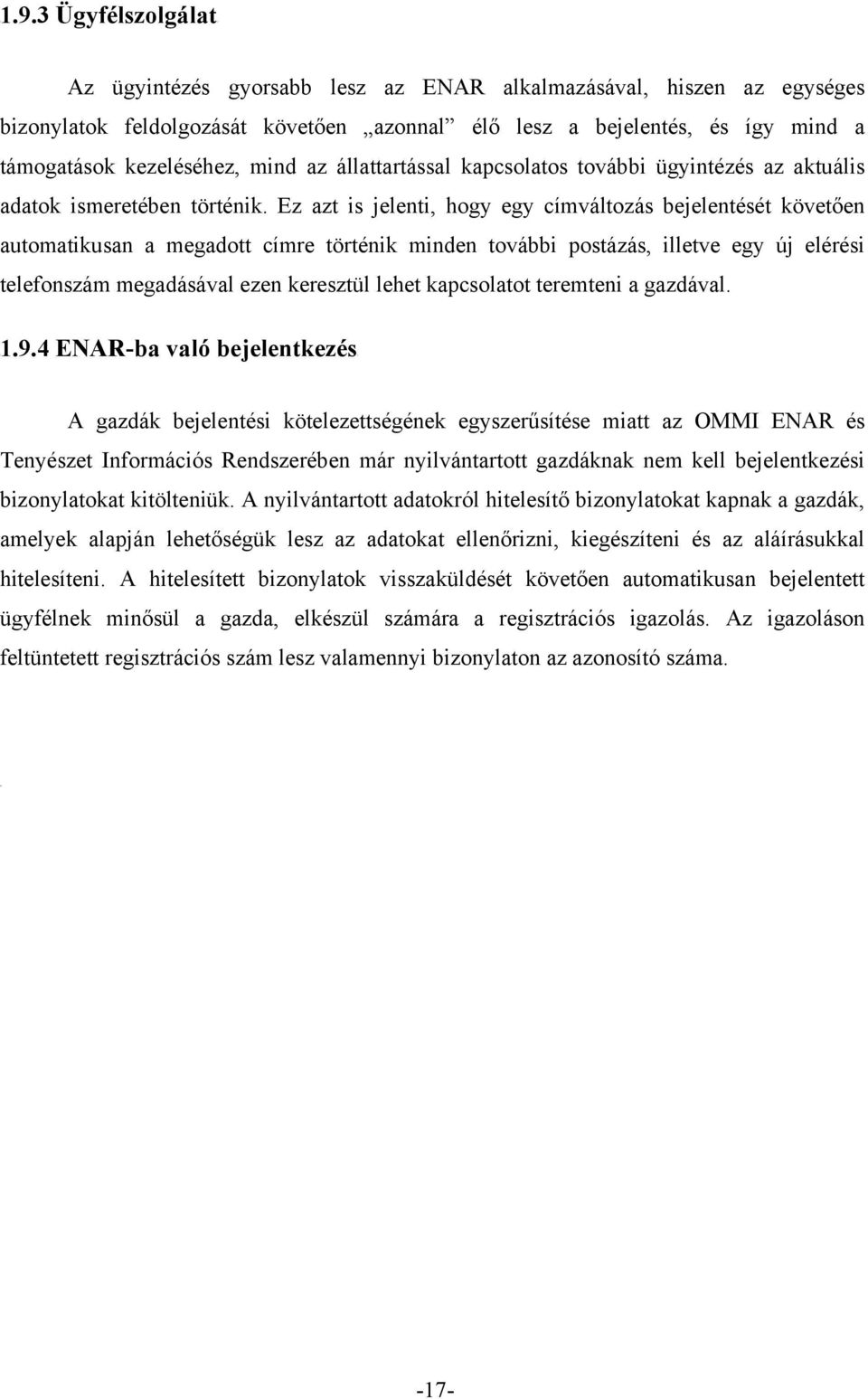 az állattartással kapcsolatos további ügyintézés az aktuális adatok ismeretében történik.