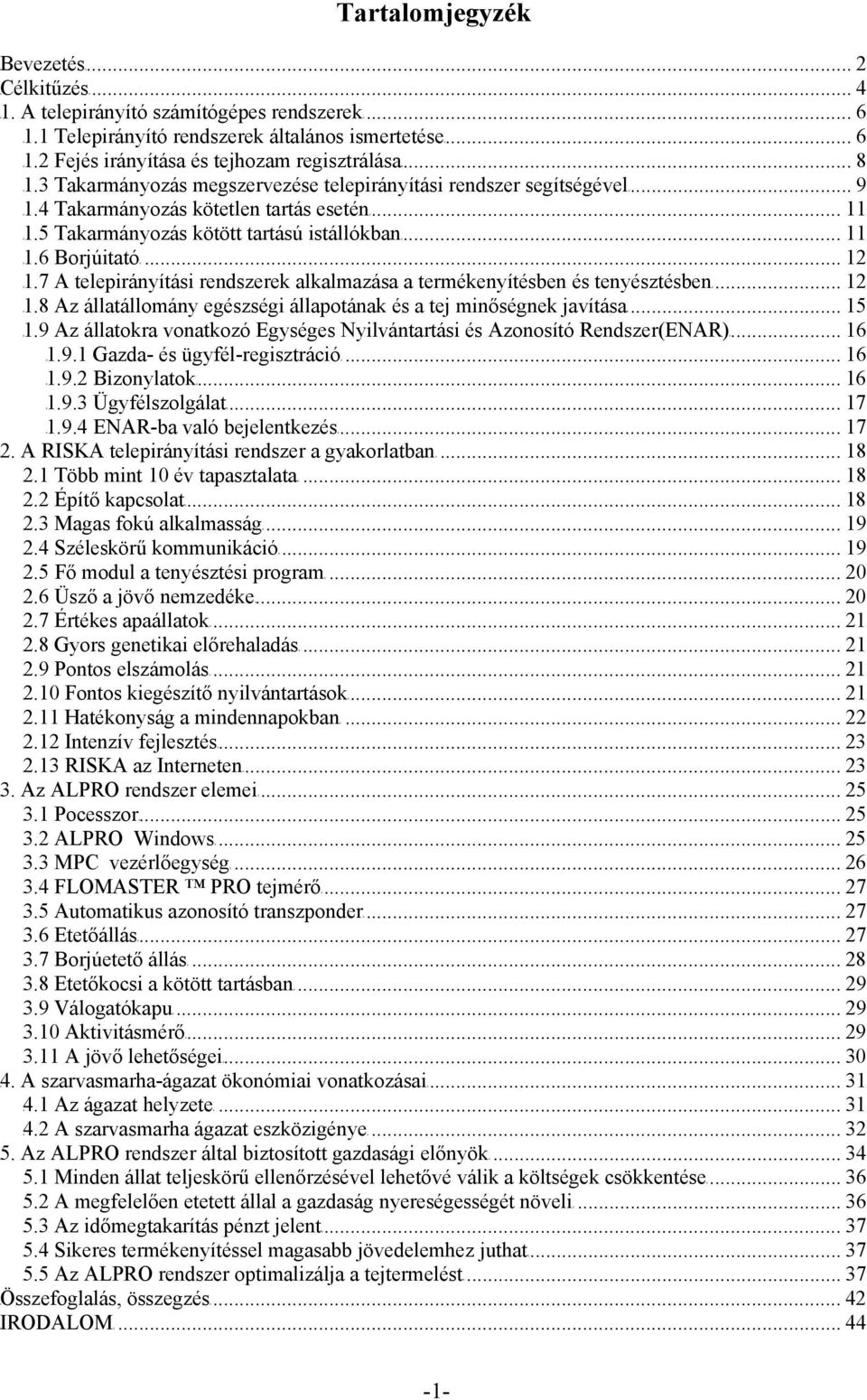 .. 12 TU1.7 A telepirányítási rendszerek alkalmazása a termékenyítésben és tenyésztésbenut... 12 TU1.8 Az állatállomány egészségi állapotának és a tej minőségnek javításaut... 15 TU1.