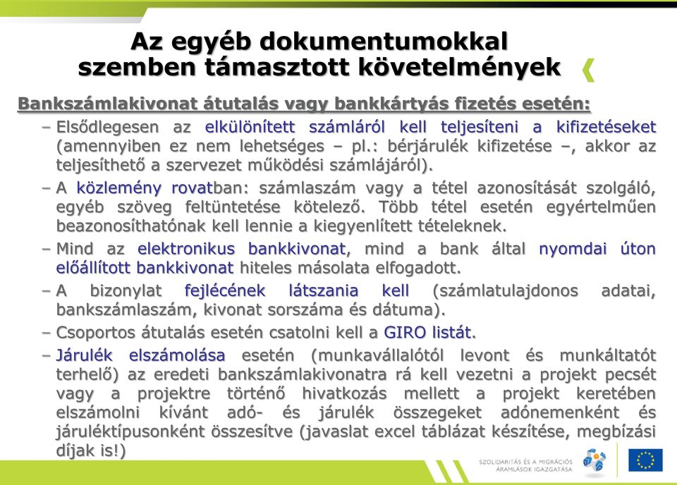 A közlemény rovatban: számlaszám vagy a tétel azonosítását szolgáló, egyéb szöveg feltüntetése kötelező. Több tétel esetén egyértelműen beazonosíthatónak kell lennie a kiegyenlített tételeknek.