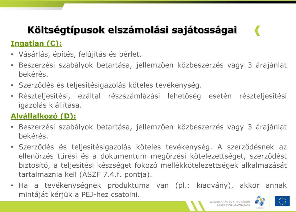 Alvállalkozó (D): Beszerzési szabályok betartása, jellemzően közbeszerzés vagy 3 árajánlat bekérés. Szerződés és teljesítésigazolás köteles tevékenység.