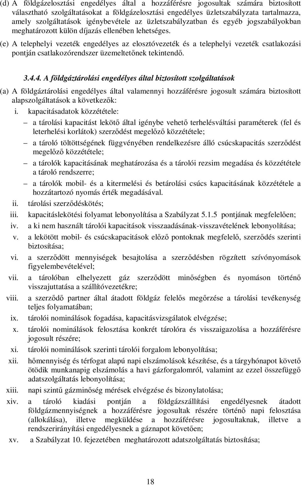 (e) A telephelyi vezeték engedélyes az elosztóvezeték és a telephelyi vezeték csatlakozási pontján csatlakozórendszer üzemeltetőnek tekintendő. 3.4.