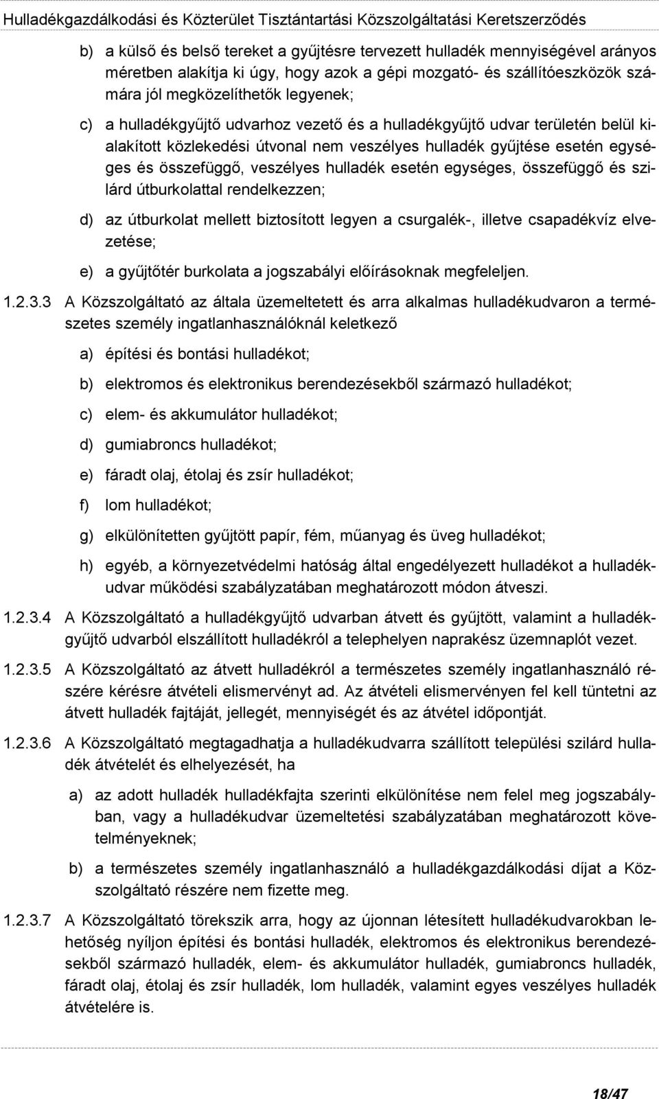 egységes, összefüggő és szilárd útburkolattal rendelkezzen; d) az útburkolat mellett biztosított legyen a csurgalék-, illetve csapadékvíz elvezetése; e) a gyűjtőtér burkolata a jogszabályi