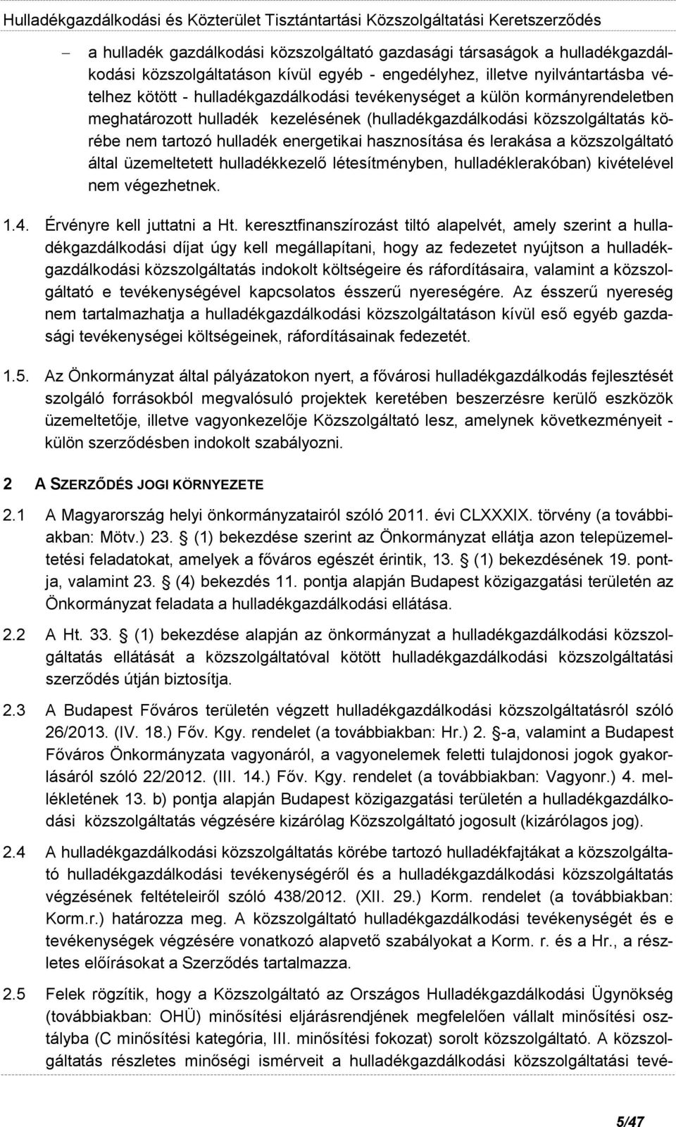 által üzemeltetett hulladékkezelő létesítményben, hulladéklerakóban) kivételével nem végezhetnek. 1.4. Érvényre kell juttatni a Ht.