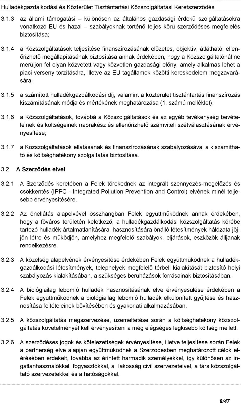 vagy közvetlen gazdasági előny, amely alkalmas lehet a piaci verseny torzítására, illetve az EU tagállamok közötti kereskedelem megzavarására; 3.1.