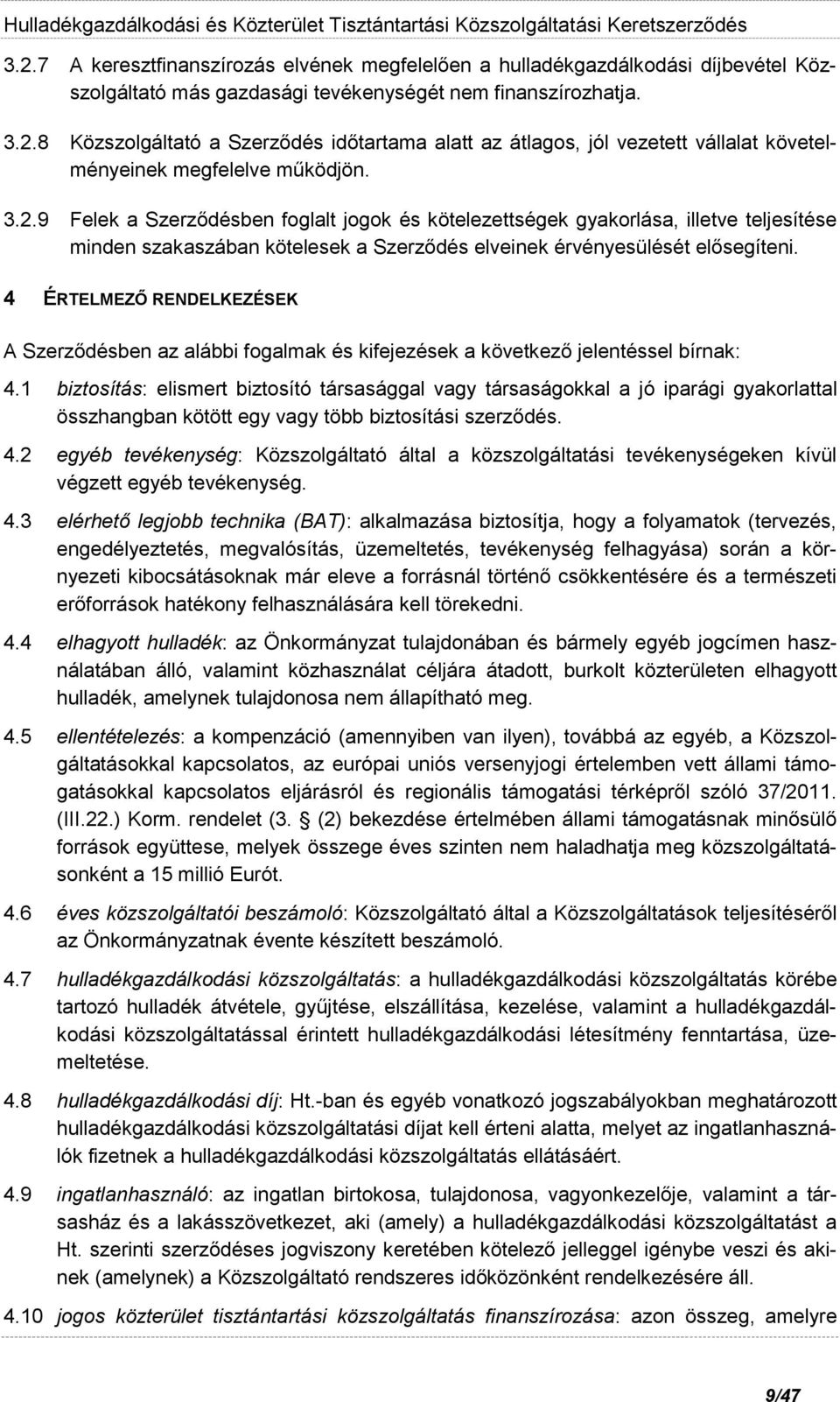 4 ÉRTELMEZŐ RENDELKEZÉSEK A Szerződésben az alábbi fogalmak és kifejezések a következő jelentéssel bírnak: 4.