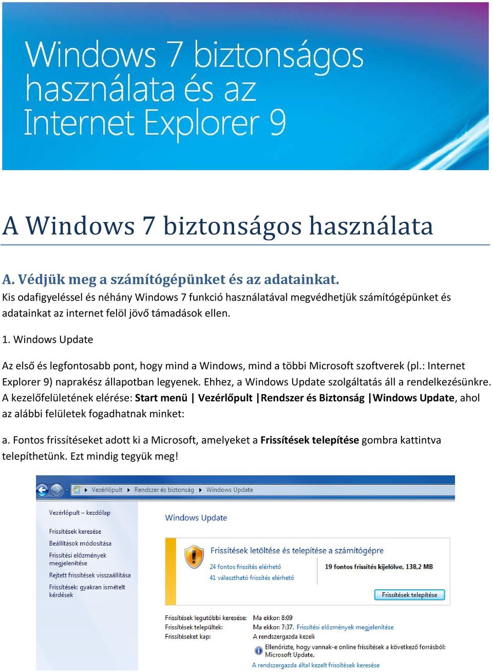 Windows Update Az első és legfontosabb pont, hogy mind a Windows, mind a többi Microsoft szoftverek (pl.: Internet Explorer 9) naprakész állapotban legyenek.