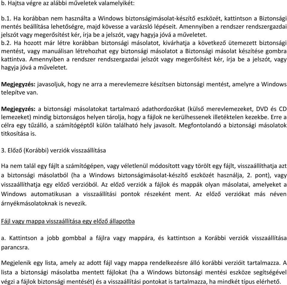 Amennyiben a rendszer rendszergazdai jelszót vagy megerősítést kér, írja be a jelszót, vagy hagyja jóvá a műveletet. b.2.