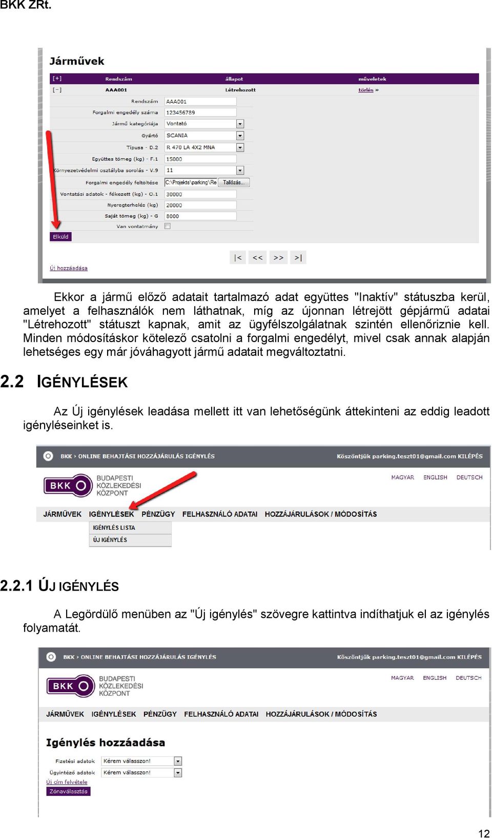 Minden módosításkor kötelező csatolni a forgalmi engedélyt, mivel csak annak alapján lehetséges egy már jóváhagyott jármű adatait megváltoztatni. 2.