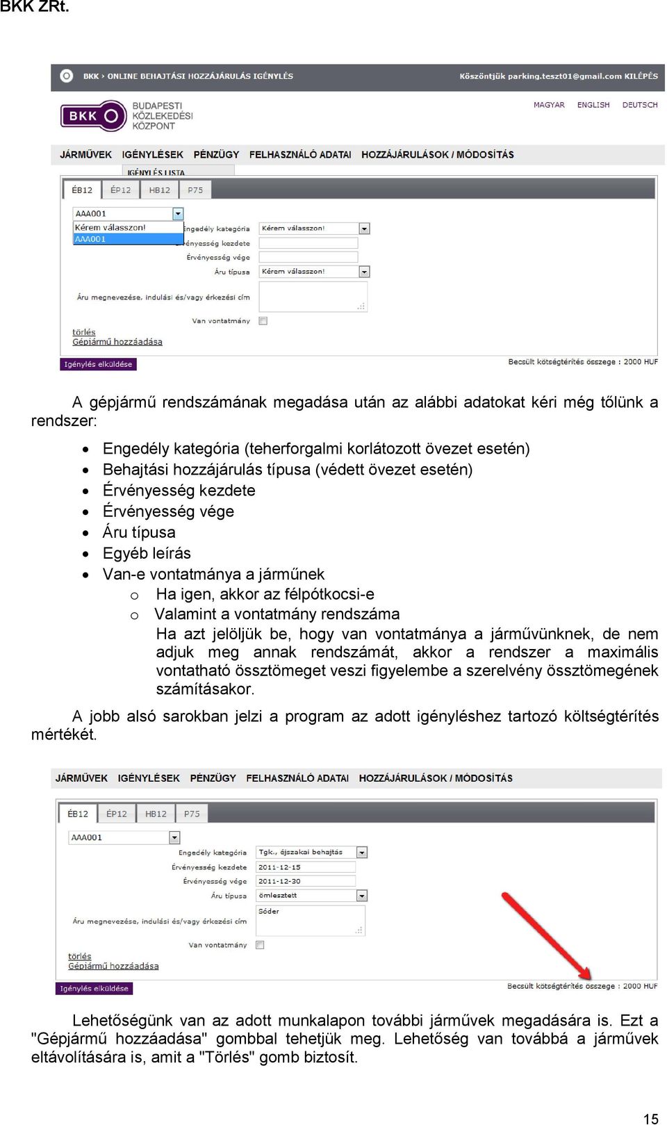 a járművünknek, de nem adjuk meg annak rendszámát, akkor a rendszer a maximális vontatható össztömeget veszi figyelembe a szerelvény össztömegének számításakor.