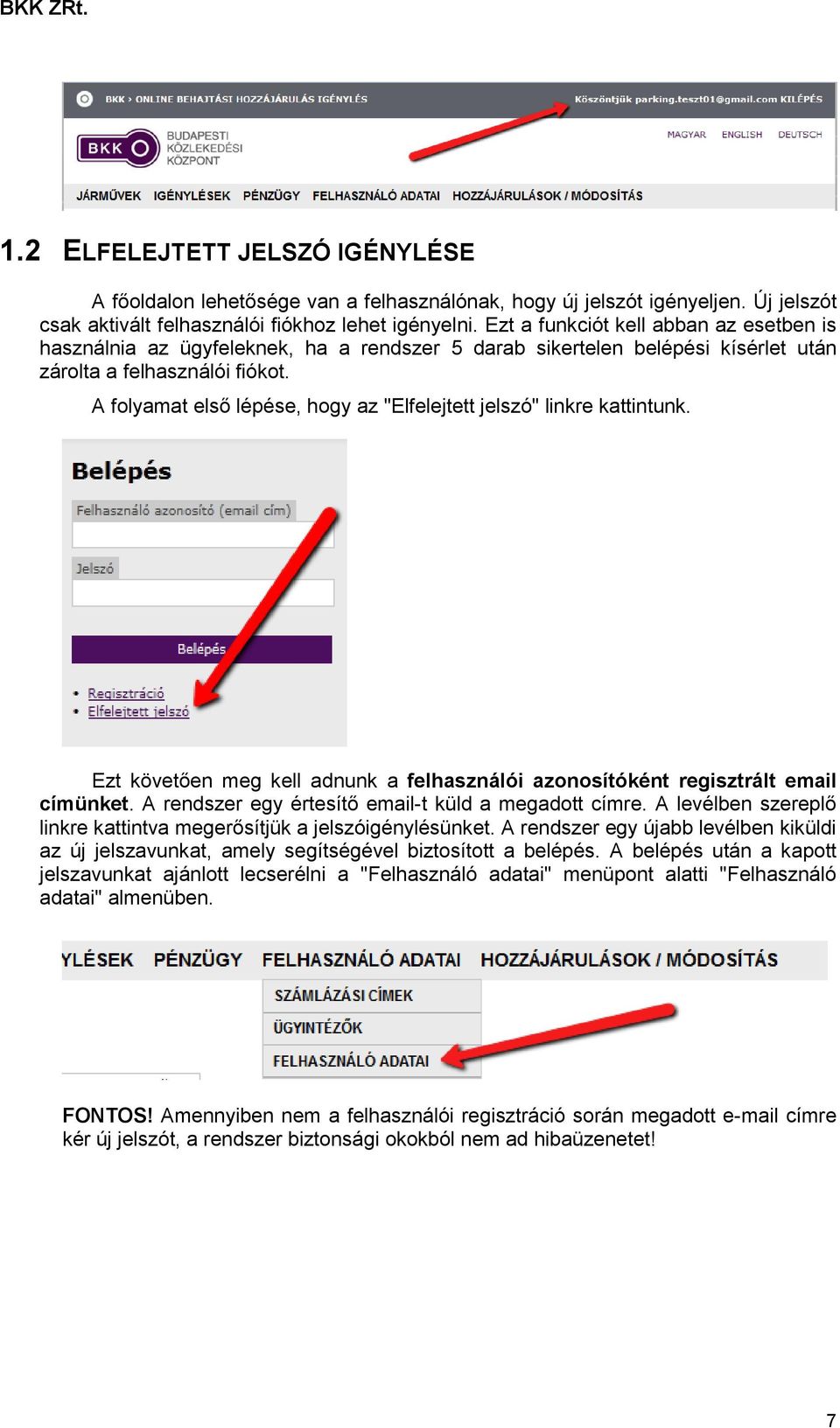 A folyamat első lépése, hogy az "Elfelejtett jelszó" linkre kattintunk. Ezt követően meg kell adnunk a felhasználói azonosítóként regisztrált email címünket.