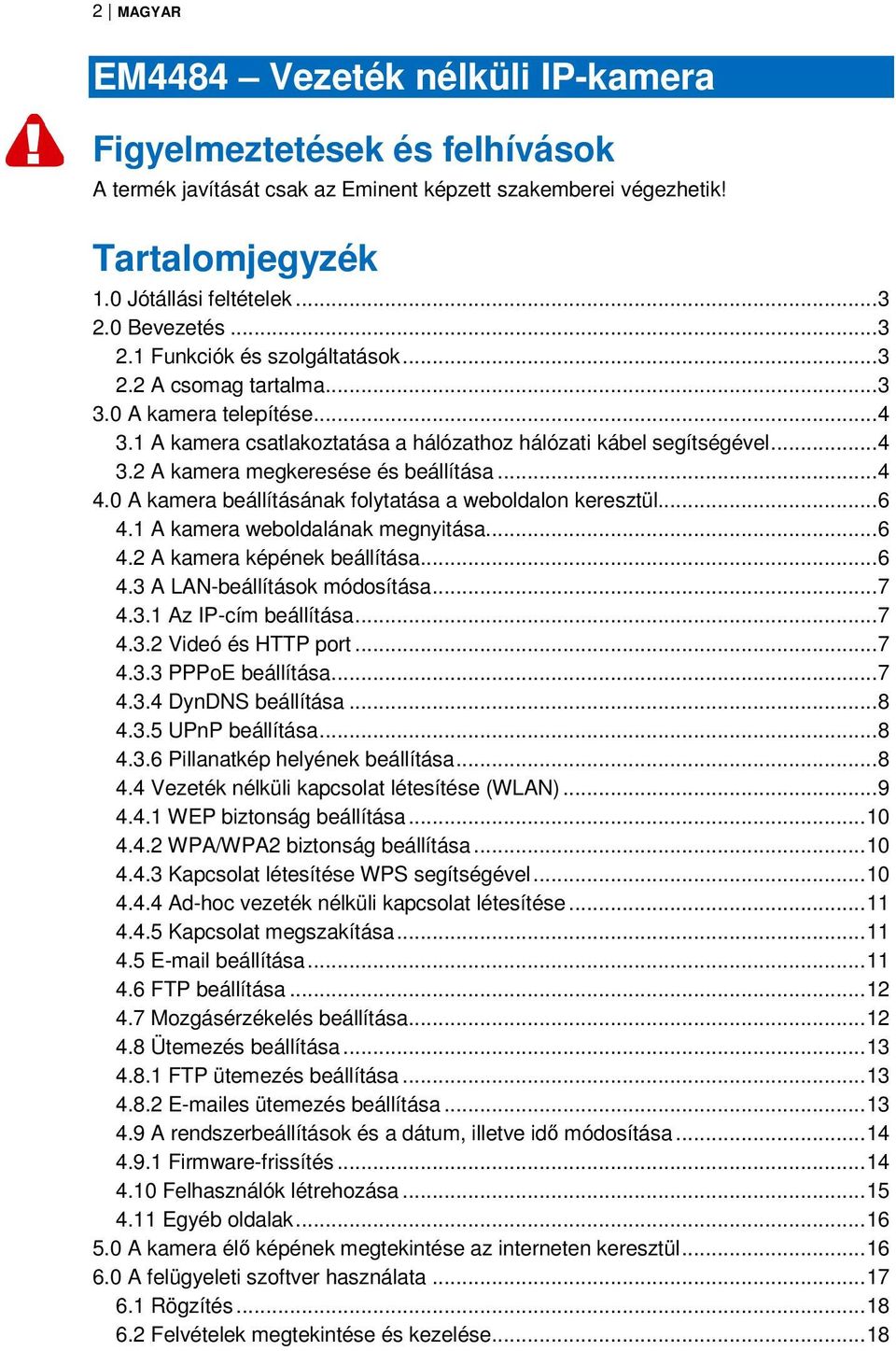 .. 4 4.0 A kamera beállításának folytatása a weboldalon keresztül... 6 4.1 A kamera weboldalának megnyitása... 6 4.2 A kamera képének beállítása... 6 4.3 A LAN-beállítások módosítása... 7 4.3.1 Az IP-cím beállítása.