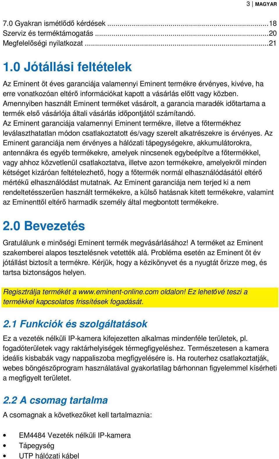 Amennyiben használt Eminent terméket vásárolt, a garancia maradék időtartama a termék első vásárlója általi vásárlás időpontjától számítandó.