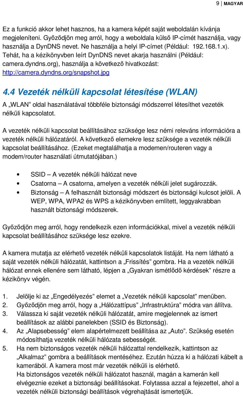 dyndns.org/snapshot.jpg 4.4 Vezeték nélküli kapcsolat létesítése (WLAN) A WLAN oldal használatával többféle biztonsági módszerrel létesíthet vezeték nélküli kapcsolatot.