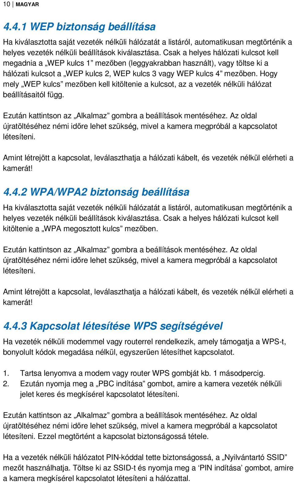 Hogy mely WEP kulcs mezőben kell kitöltenie a kulcsot, az a vezeték nélküli hálózat beállításaitól függ. Ezután kattintson az Alkalmaz gombra a beállítások mentéséhez.