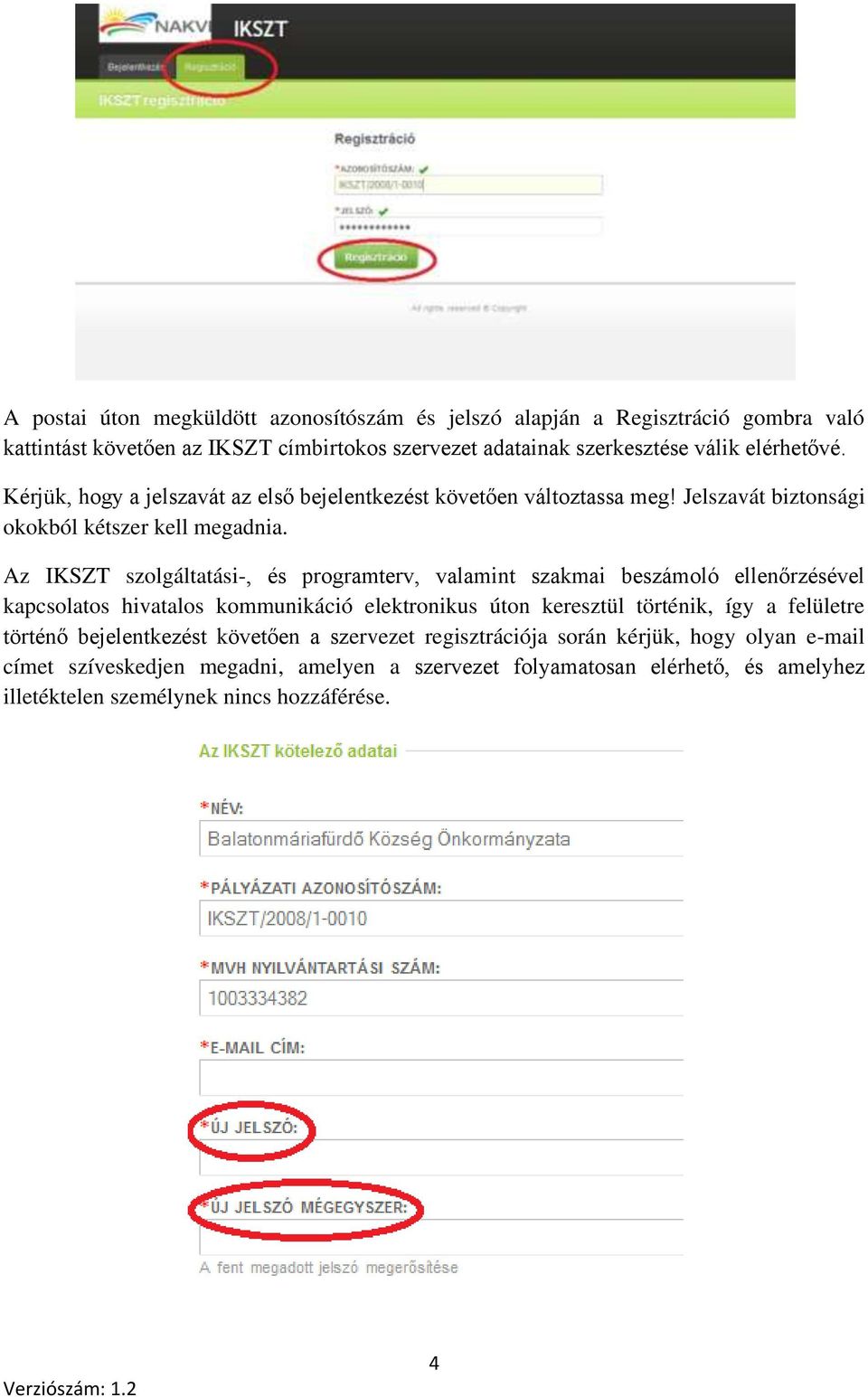 Az IKSZT szolgáltatási-, és programterv, valamint szakmai beszámoló ellenőrzésével kapcsolatos hivatalos kommunikáció elektronikus úton keresztül történik, így a felületre