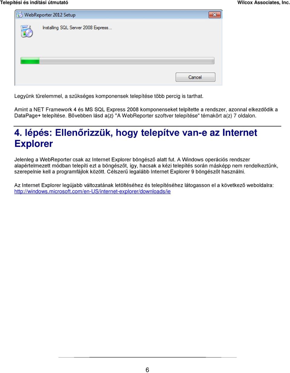 Bővebben lásd a(z) "A WebReporter szoftver telepítése" témakört a(z) 7 oldalon. 4.