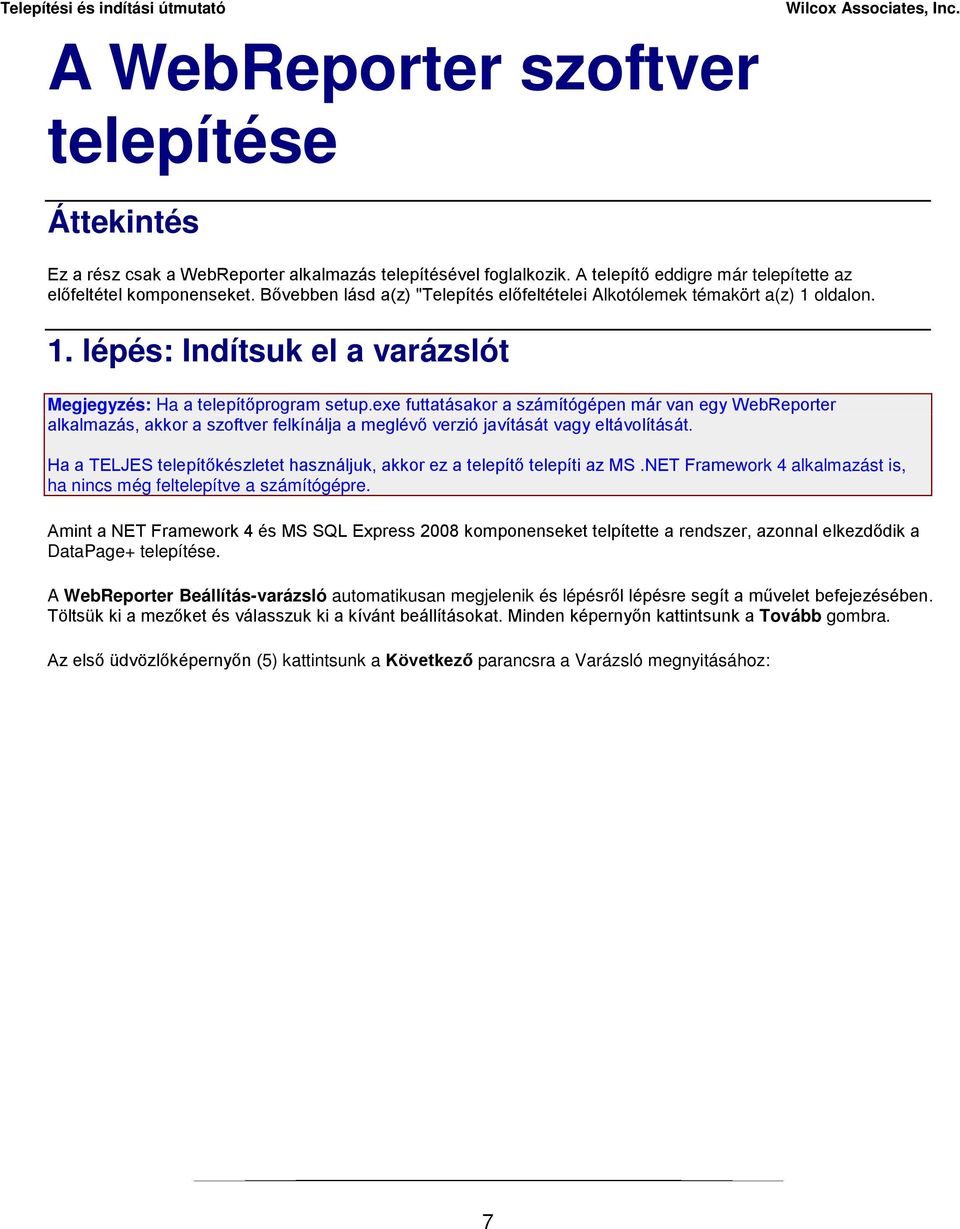 exe futtatásakor a számítógépen már van egy WebReporter alkalmazás, akkor a szoftver felkínálja a meglévő verzió javítását vagy eltávolítását.