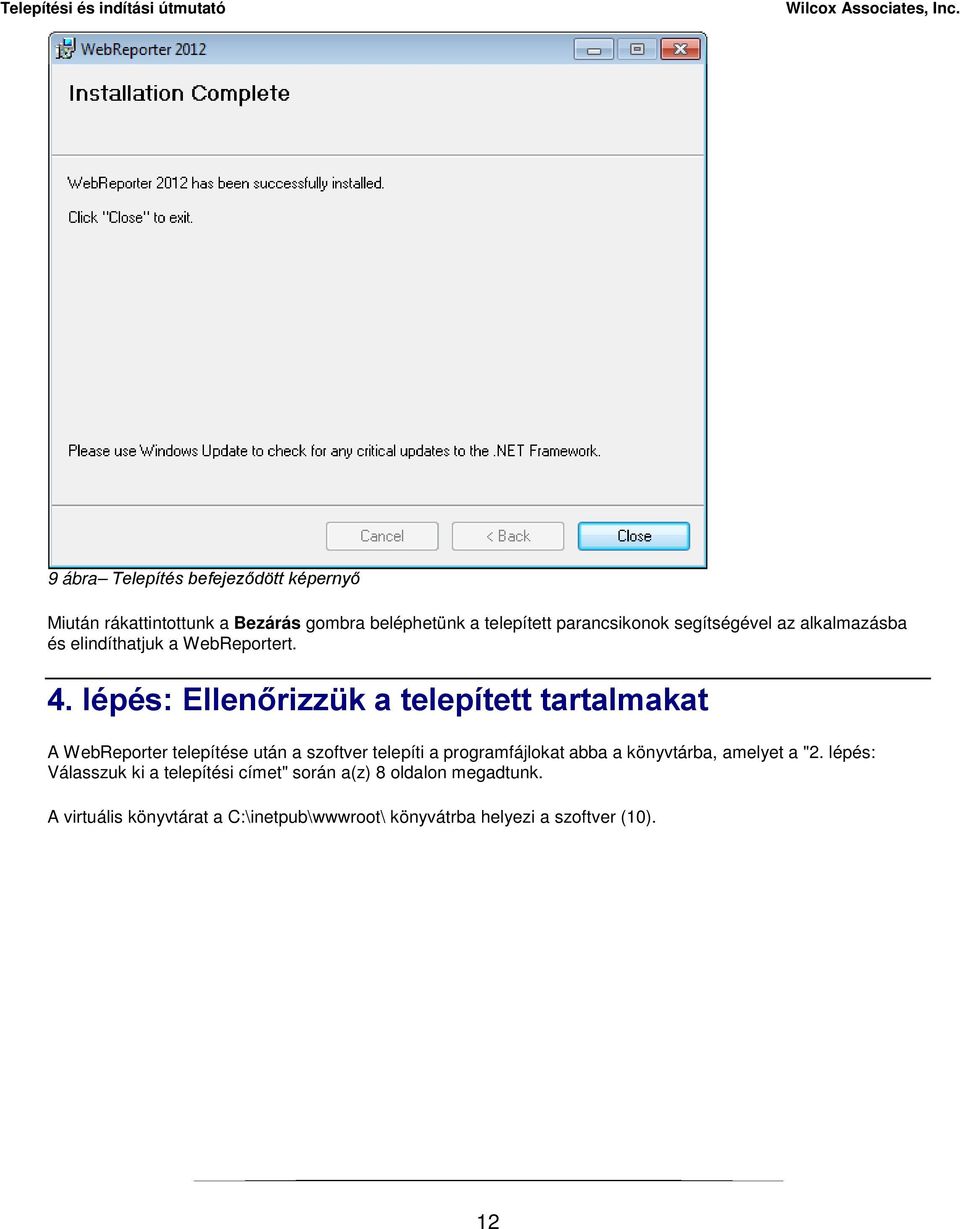 lépés: Ellenőrizzük a telepített tartalmakat A WebReporter telepítése után a szoftver telepíti a programfájlokat abba a