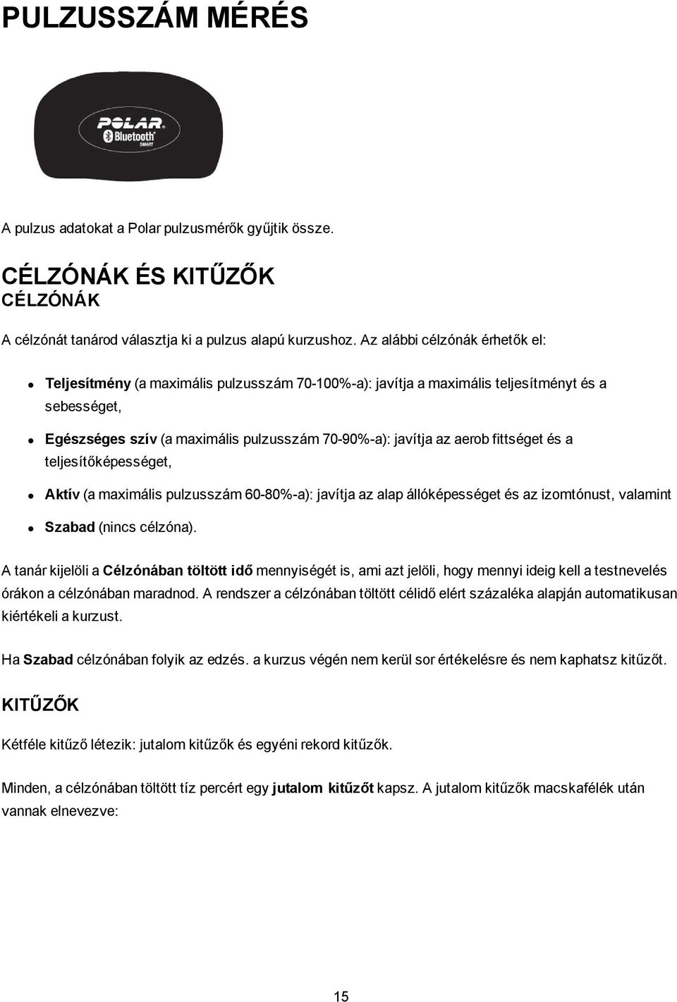 fittséget és a teljesítőképességet, Aktív (a maximális pulzusszám 60-80%-a): javítja az alap állóképességet és az izomtónust, valamint Szabad (nincs célzóna).