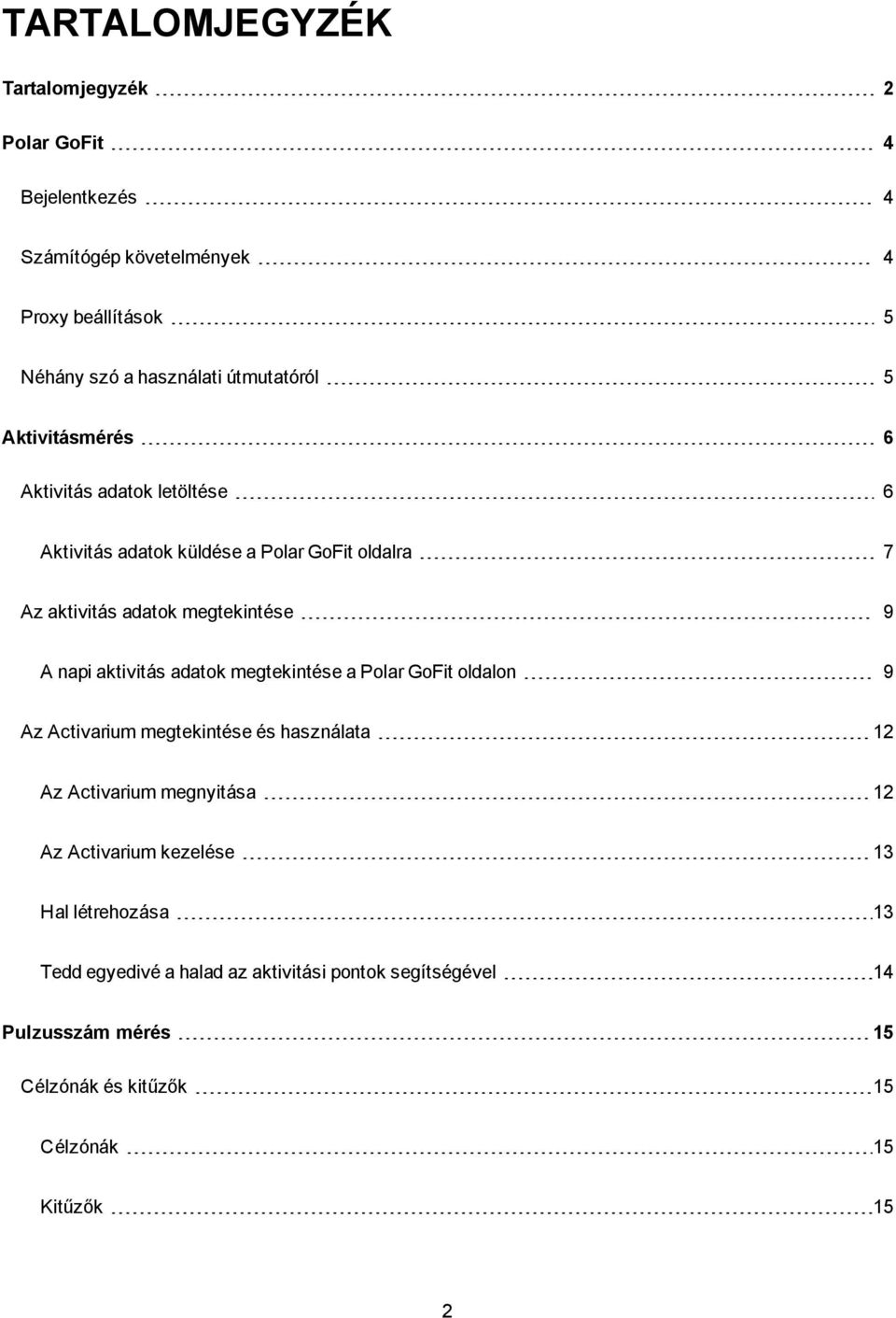 napi aktivitás adatok megtekintése a Polar GoFit oldalon 9 Az Activarium megtekintése és használata 12 Az Activarium megnyitása 12 Az Activarium