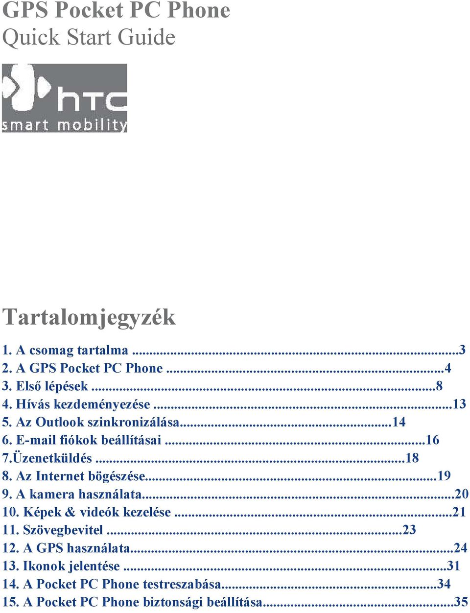 Az Internet bögészése...19 9. A kamera használata...20 10. Képek & videók kezelése...21 11. Szövegbevitel...23 12.