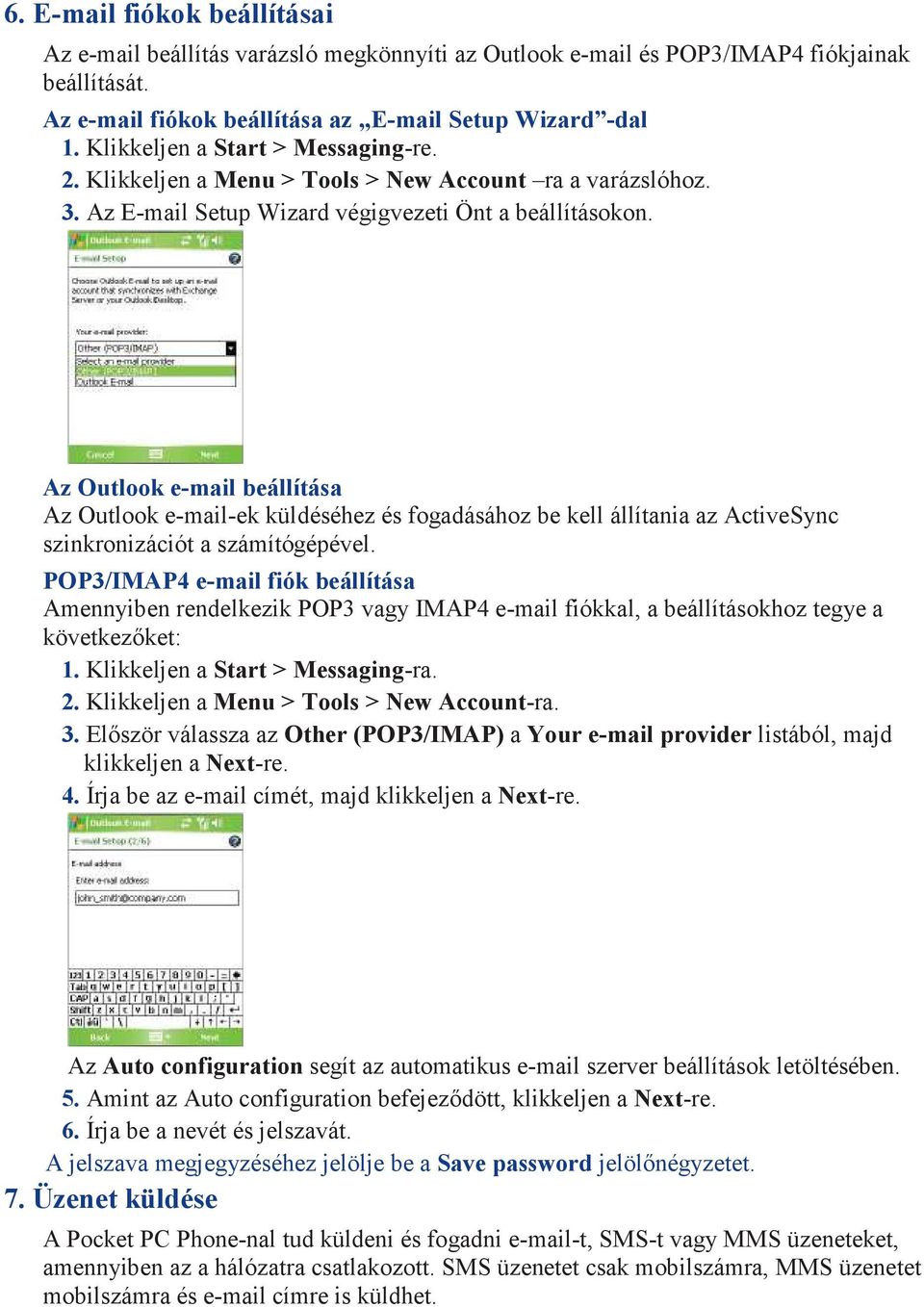 Az Outlook e-mail beállítása Az Outlook e-mail-ek küldéséhez és fogadásához be kell állítania az ActiveSync szinkronizációt a számítógépével.