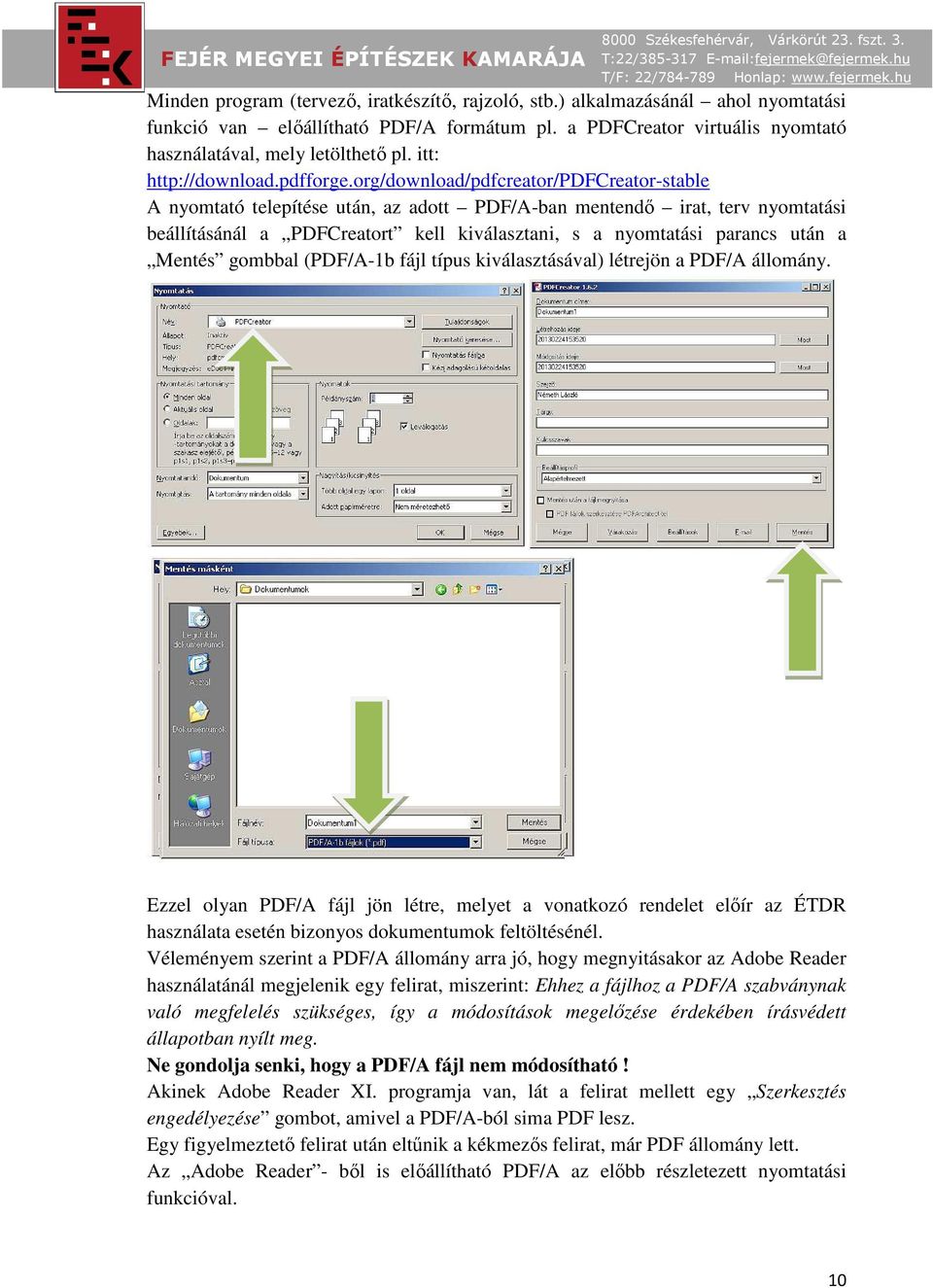 org/download/pdfcreator/pdfcreator-stable A nyomtató telepítése után, az adott PDF/A-ban mentendő irat, terv nyomtatási beállításánál a PDFCreatort kell kiválasztani, s a nyomtatási parancs után a