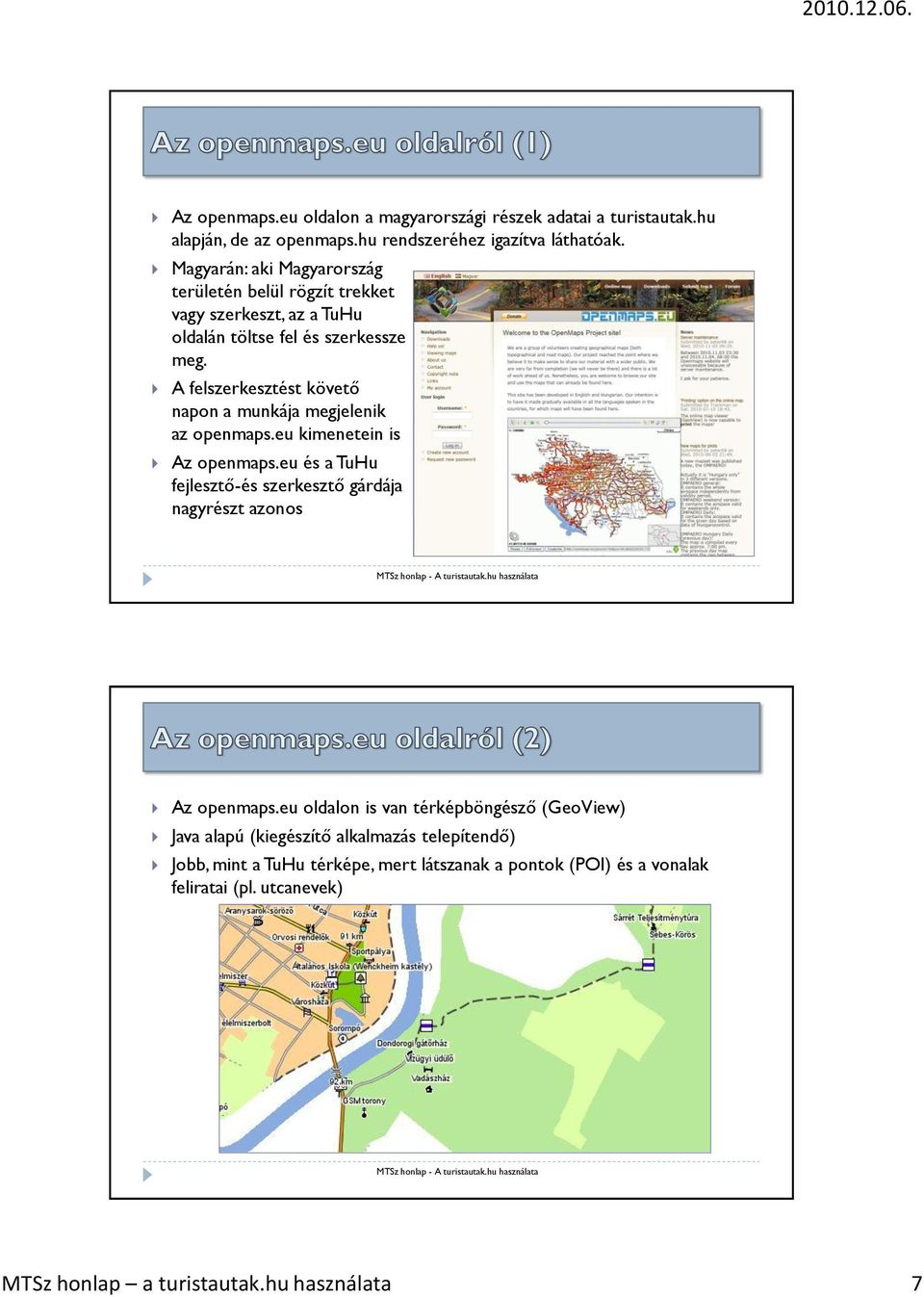 A felszerkesztést követő napon a munkája megjelenik az openmaps.eu kimenetein is Az openmaps.