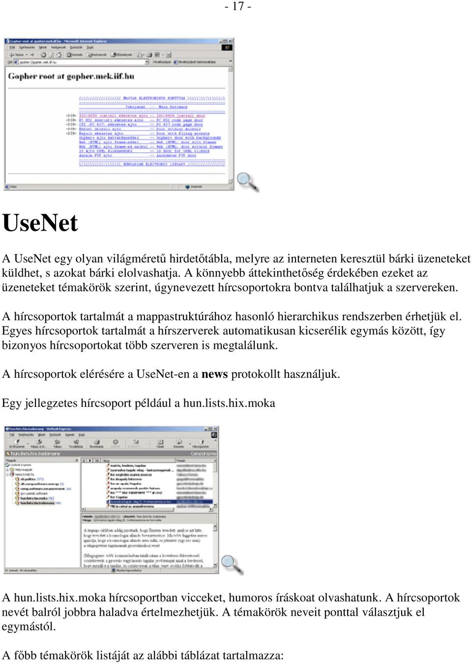 A hírcsoportok tartalmát a mappastruktúrához hasonló hierarchikus rendszerben érhetjük el.