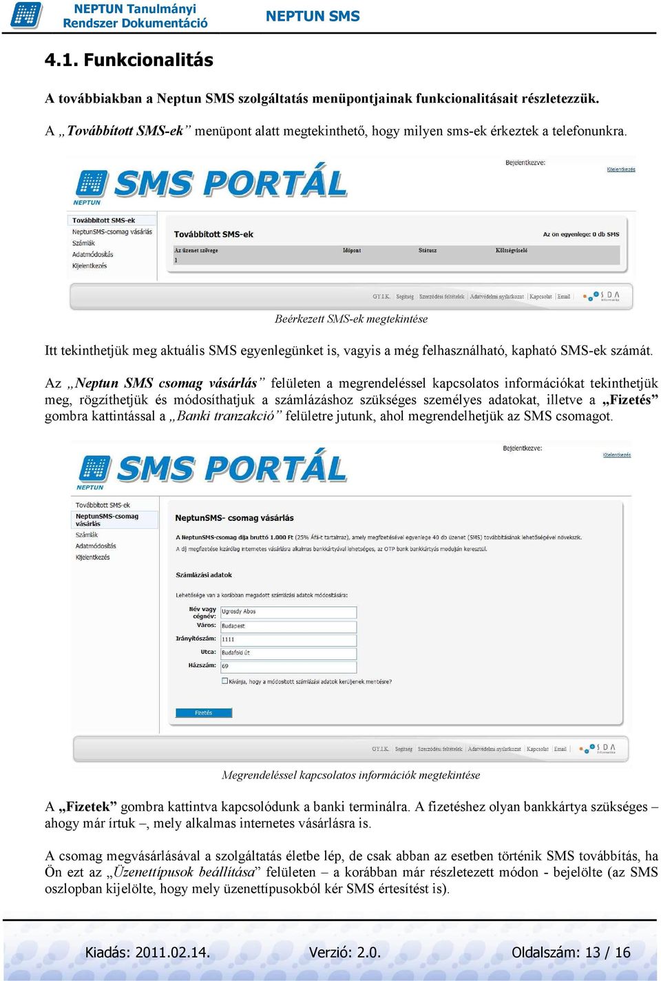 Beérkezett SMS-ek megtekintése Itt tekinthetjük meg aktuális SMS egyenlegünket is, vagyis a még felhasználható, kapható SMS-ek számát.