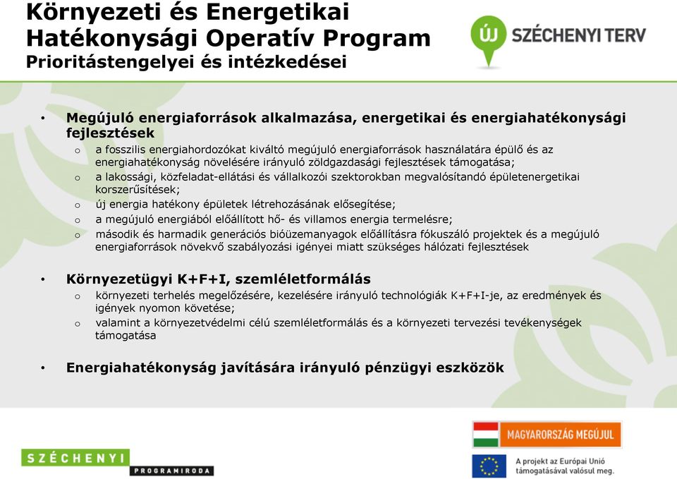 megvalósítandó épületenergetikai krszerűsítések; új energia hatékny épületek létrehzásának elősegítése; a megújuló energiából előállíttt hő- és villams energia termelésre; másdik és harmadik