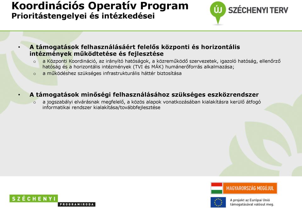 (TVI és MÁK) humánerőfrrás alkalmazása; a működéshez szükséges infrastrukturális háttér biztsítása A támgatásk minőségi felhasználásáhz szükséges