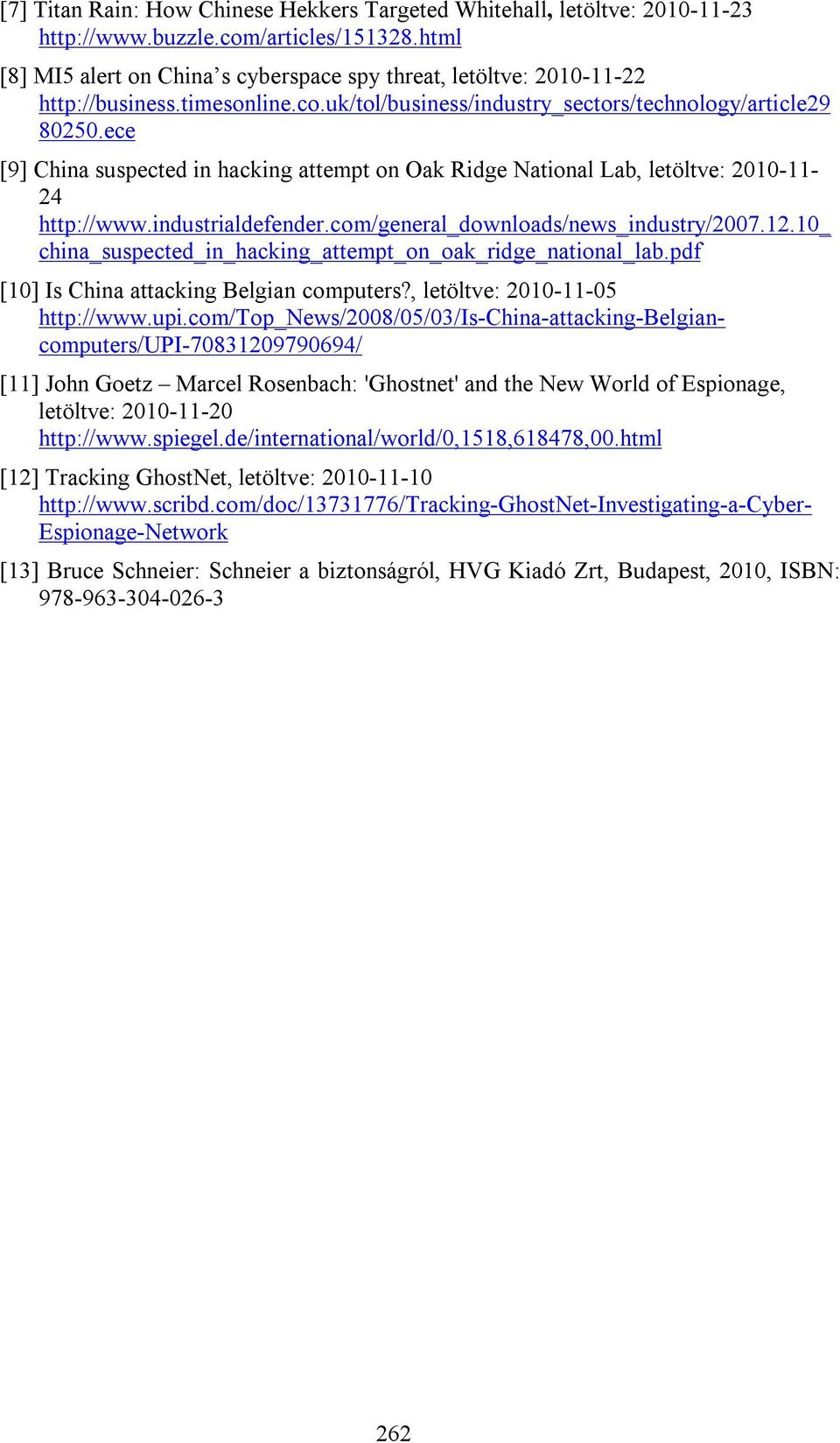 ece [9] China suspected in hacking attempt on Oak Ridge National Lab, letöltve: 2010-11- 24 http://www.industrialdefender.com/general_downloads/news_industry/2007.12.