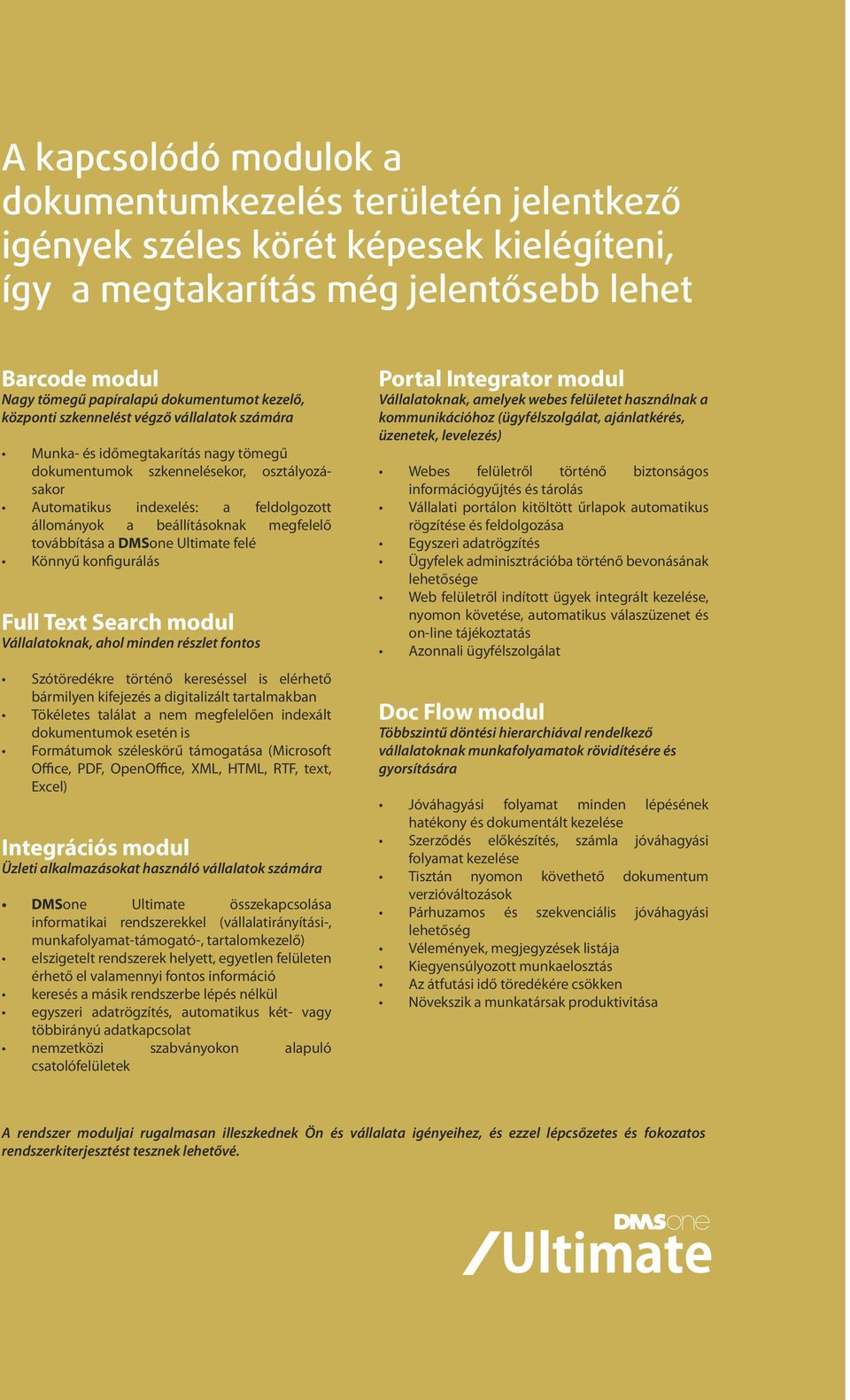 beállításoknak megfelelő továbbítása a DMSone Ultimate felé Könnyű konfigurálás Full Text Search modul Vállalatoknak, ahol minden részlet fontos Szótöredékre történő kereséssel is elérhető bármilyen