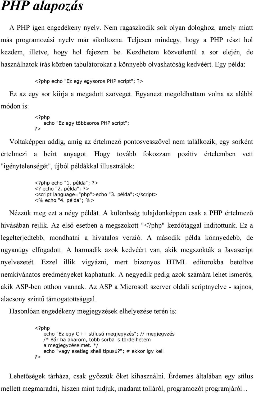 Egy példa: echo "Ez egy egysoros PHP script"; Ez az egy sor kiírja a megadott szöveget.