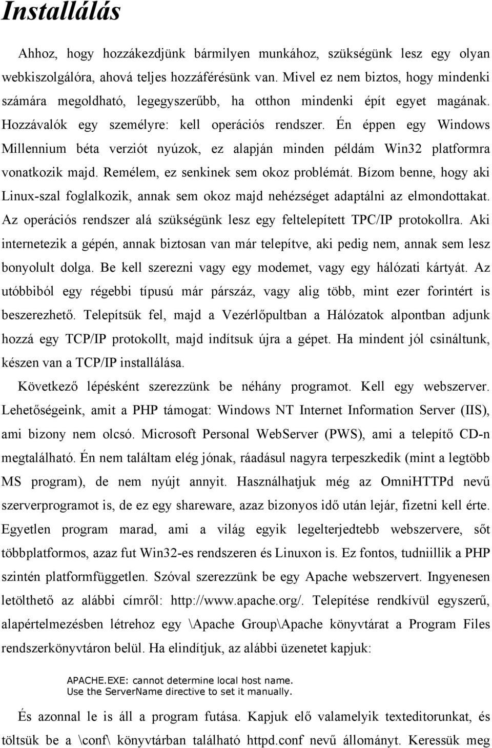 Én éppen egy Windows Millennium béta verziót nyúzok, ez alapján minden példám Win32 platformra vonatkozik majd. Remélem, ez senkinek sem okoz problémát.