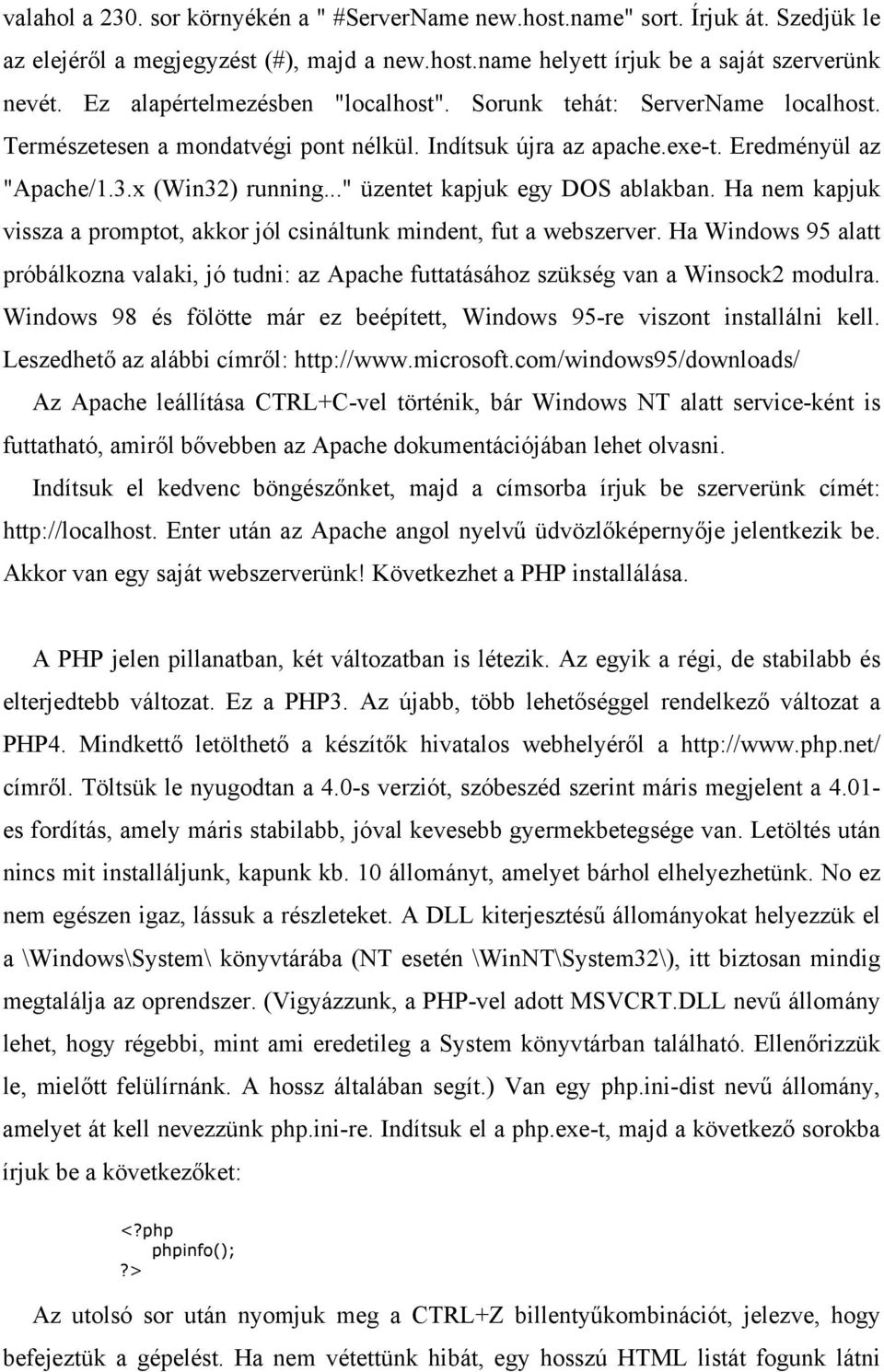 .." üzentet kapjuk egy DOS ablakban. Ha nem kapjuk vissza a promptot, akkor jól csináltunk mindent, fut a webszerver.