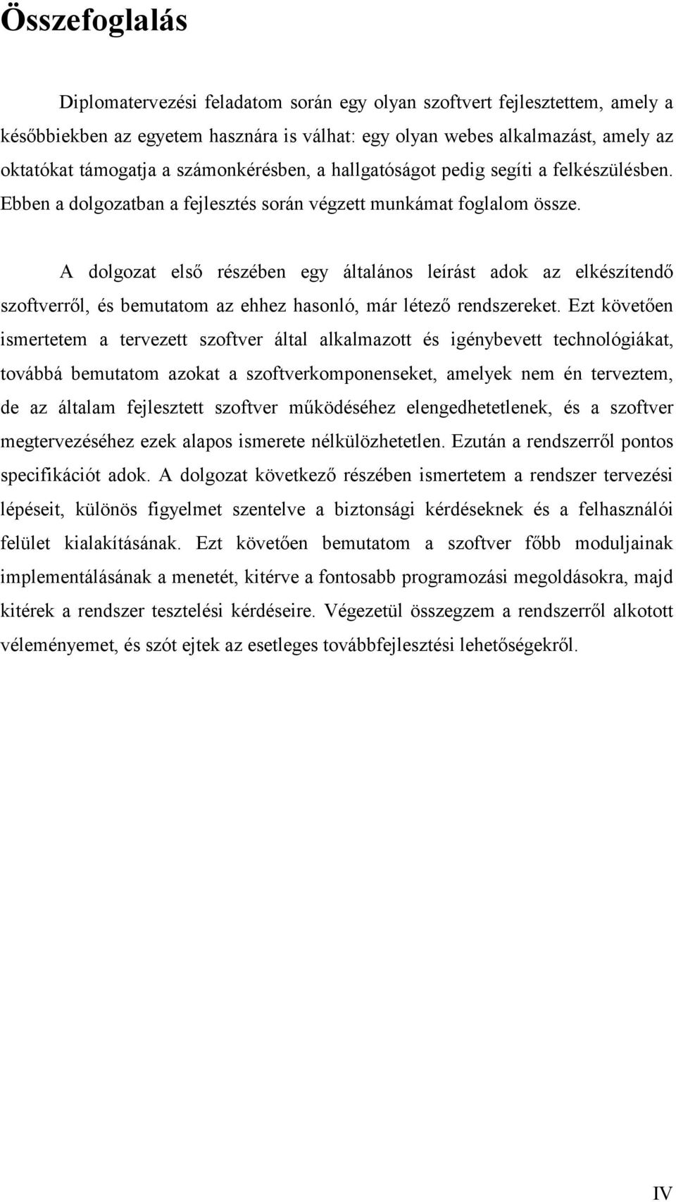 A dolgozat első részében egy általános leírást adok az elkészítendő szoftverről, és bemutatom az ehhez hasonló, már létező rendszereket.