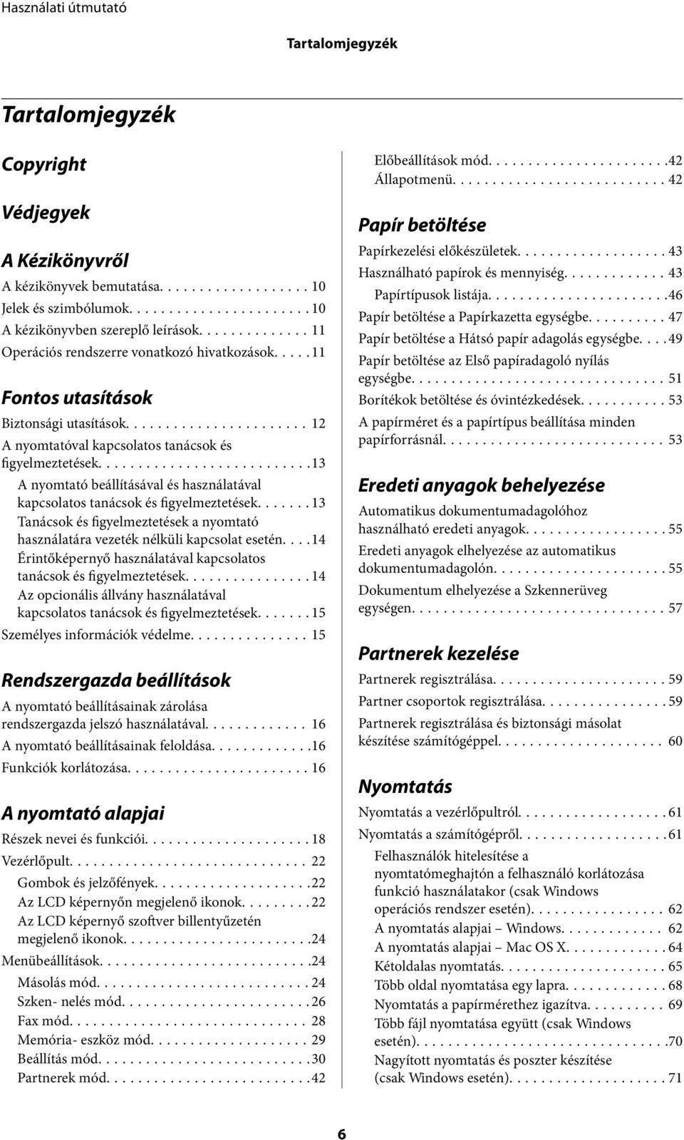 ..13 A nyomtató beállításával és használatával kapcsolatos tanácsok és figyelmeztetések...13 Tanácsok és figyelmeztetések a nyomtató használatára vezeték nélküli kapcsolat esetén.