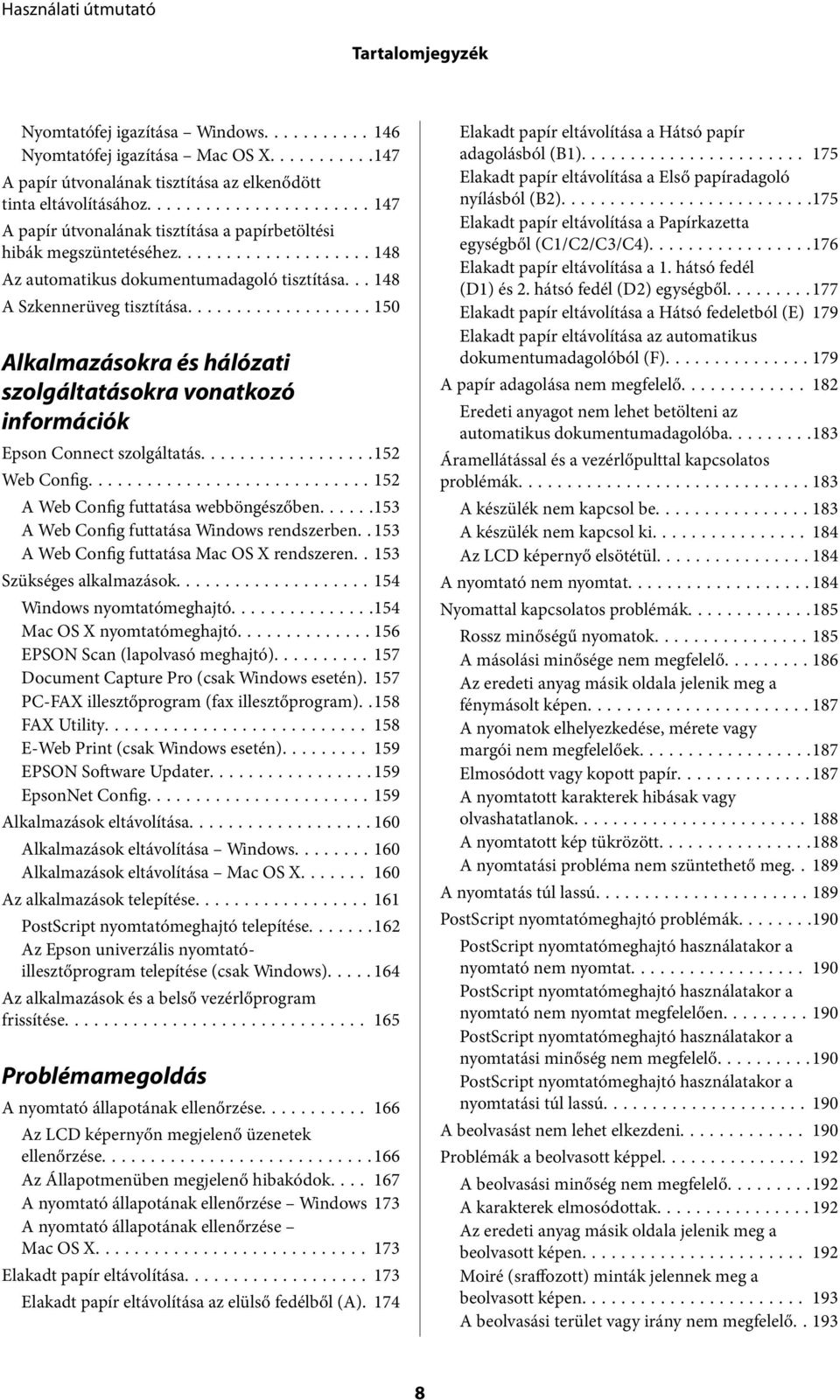 ..150 Alkalmazásokra és hálózati szolgáltatásokra vonatkozó információk Epson Connect szolgáltatás...152 Web Config...152 A Web Config futtatása webböngészőben.