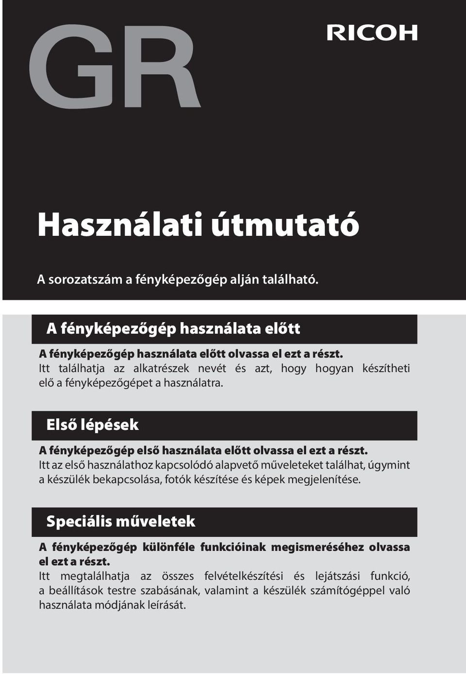 Itt az első használathoz kapcsolódó alapvető műveleteket találhat, úgymint a készülék bekapcsolása, fotók készítése és képek megjelenítése.