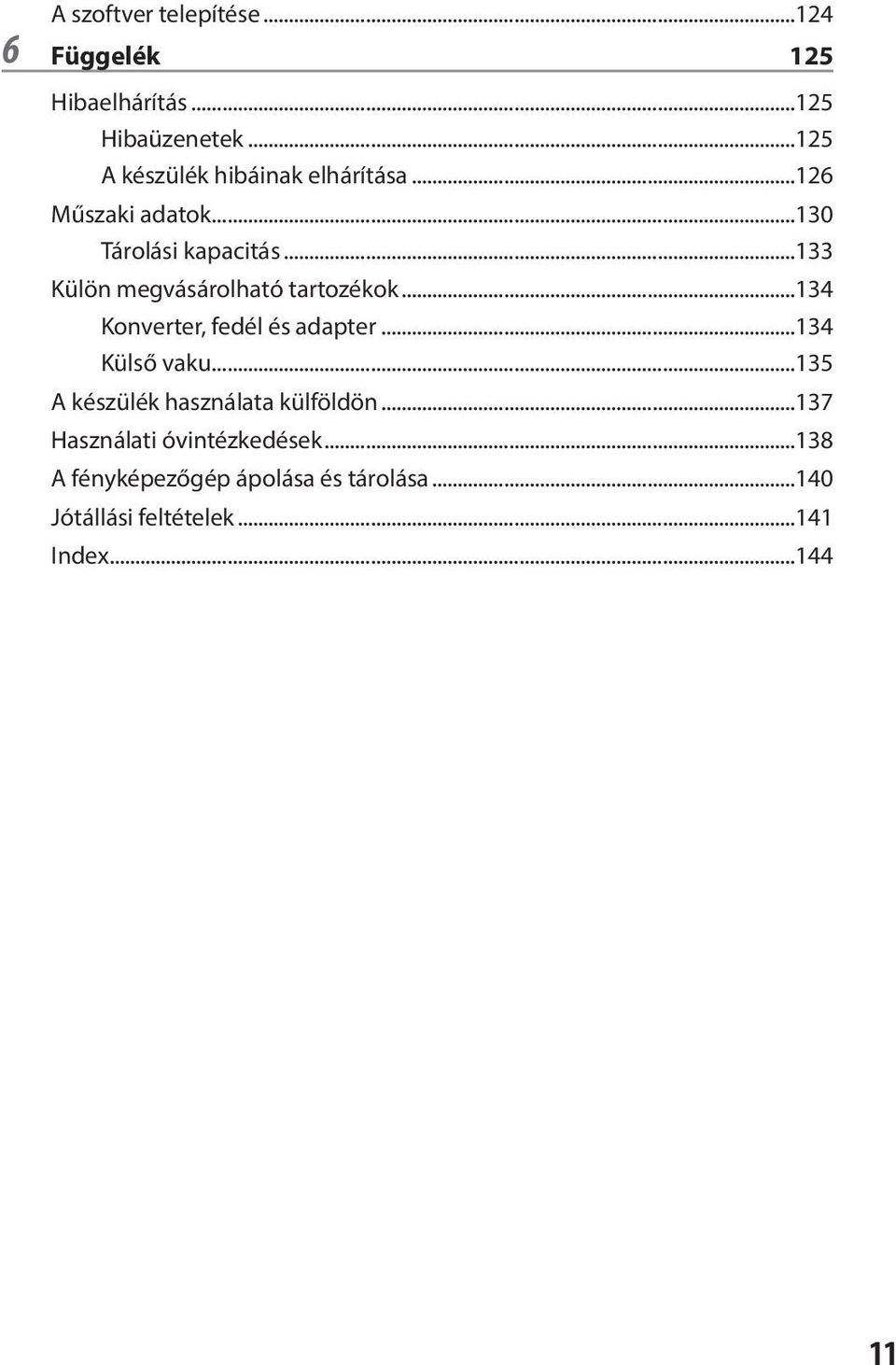 ..133 Külön megvásárolható tartozékok...134 Konverter, fedél és adapter...134 Külső vaku.