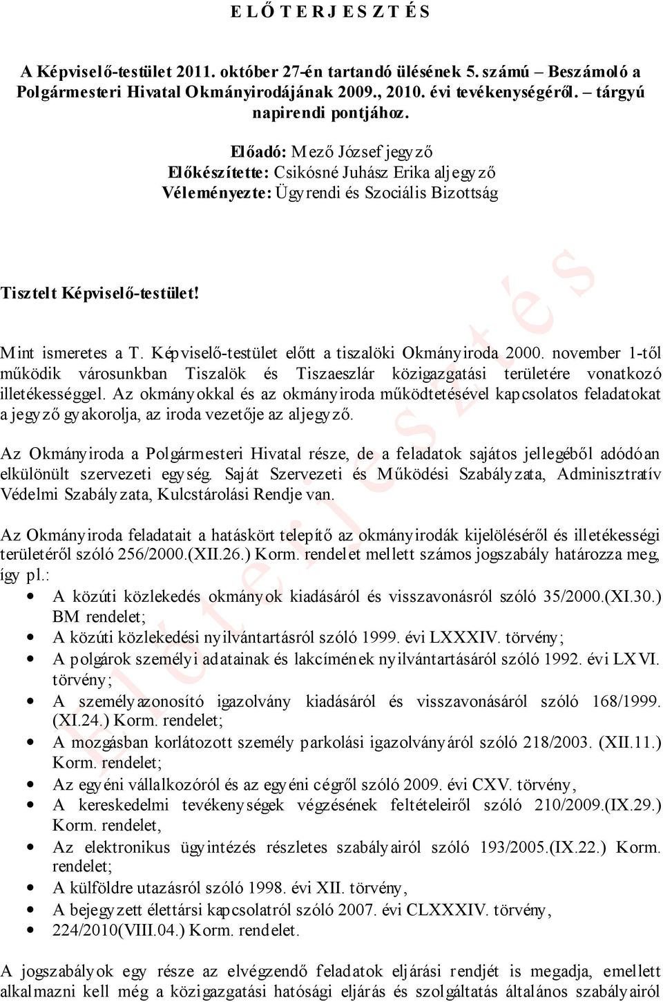 Képviselő-testület előtt a tiszalöki Okmányiroda 2000. november 1-től működik városunkban Tiszalök és Tiszaeszlár közigazgatási területére vonatkozó illetékességgel.