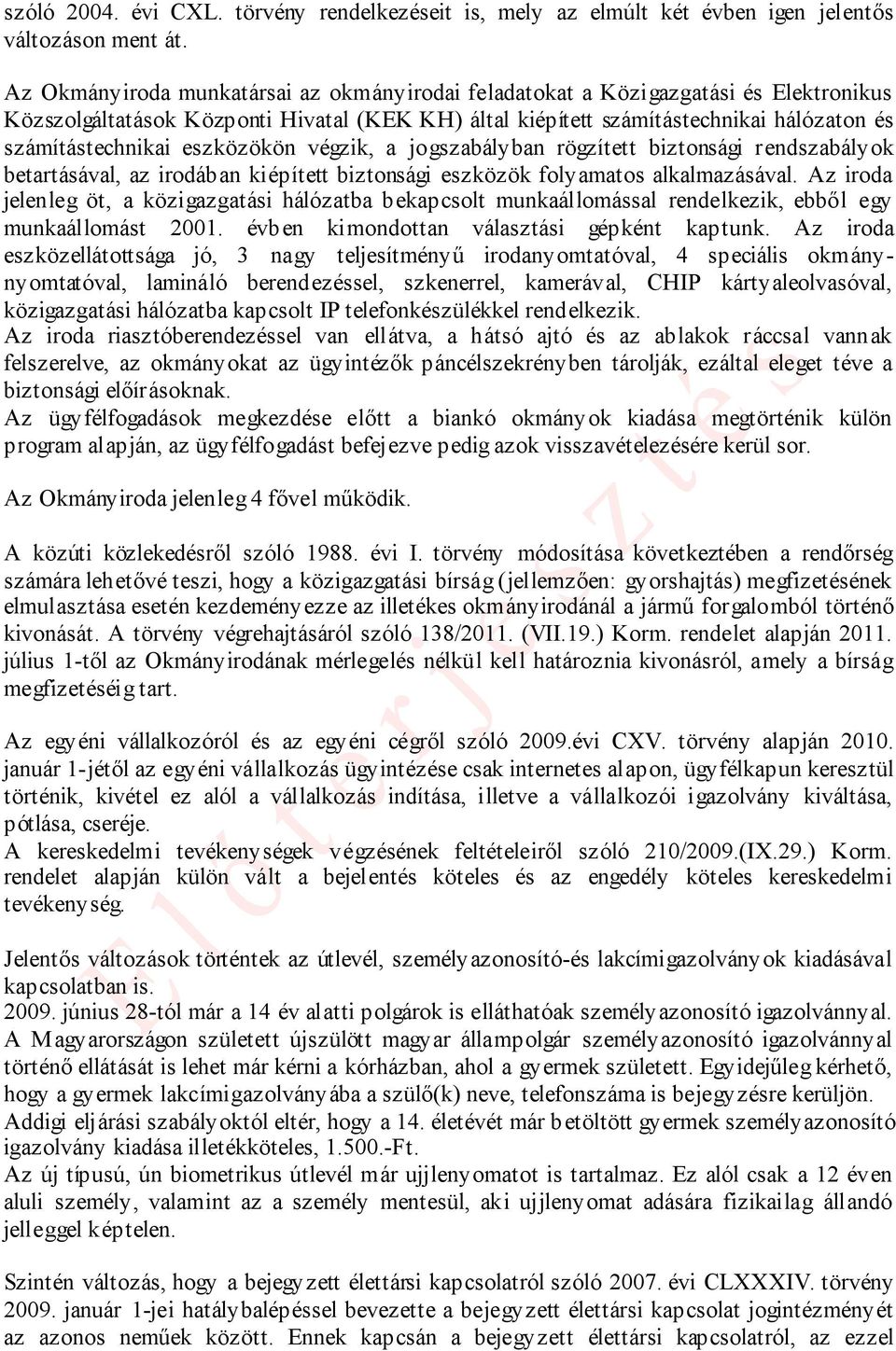 eszközökön végzik, a jogszabályban rögzített biztonsági rendszabályok betartásával, az irodában kiépített biztonsági eszközök folyamatos alkalmazásával.