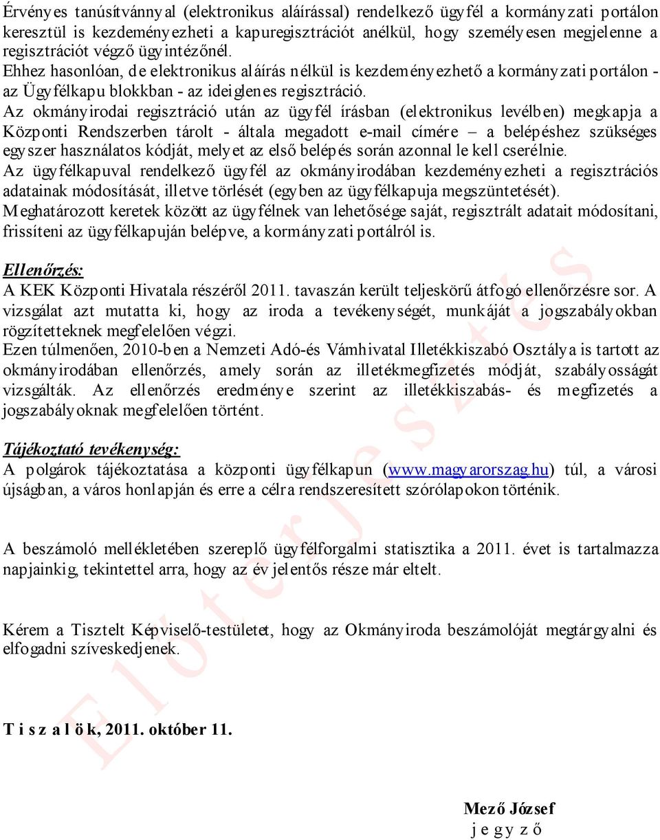 Az okmányirodai regisztráció után az ügyfél írásban (elektronikus levélben) megkapja a Központi Rendszerben tárolt - általa megadott e-mail címére a belépéshez szükséges egyszer használatos kódját,